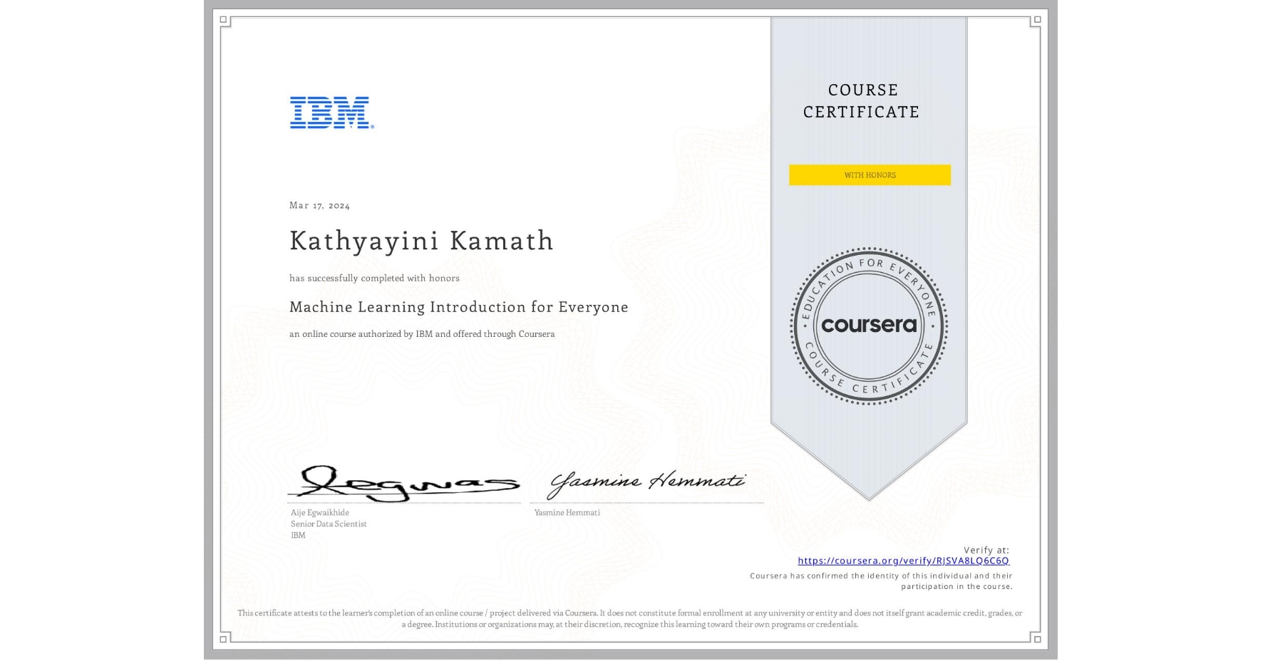 View certificate for Kathyayini Kamath, Machine Learning Introduction for Everyone, an online non-credit course authorized by IBM and offered through Coursera