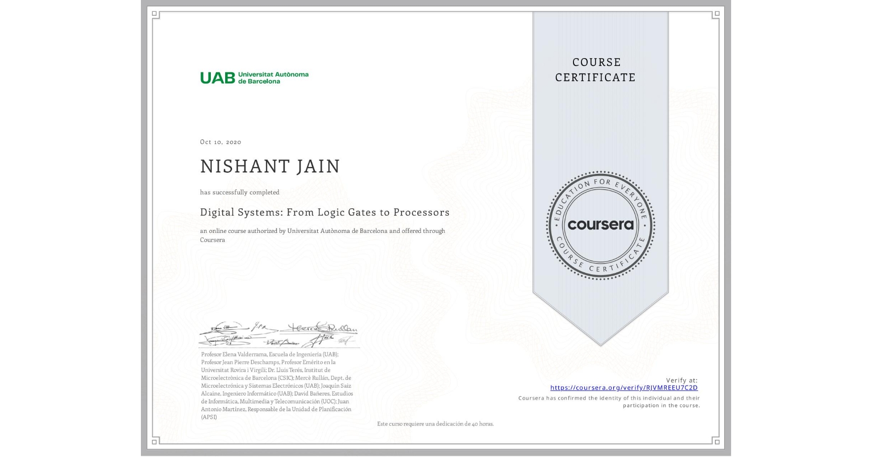 View certificate for NISHANT JAIN, Digital Systems: From Logic Gates to Processors, an online non-credit course authorized by Universitat Autònoma de Barcelona and offered through Coursera