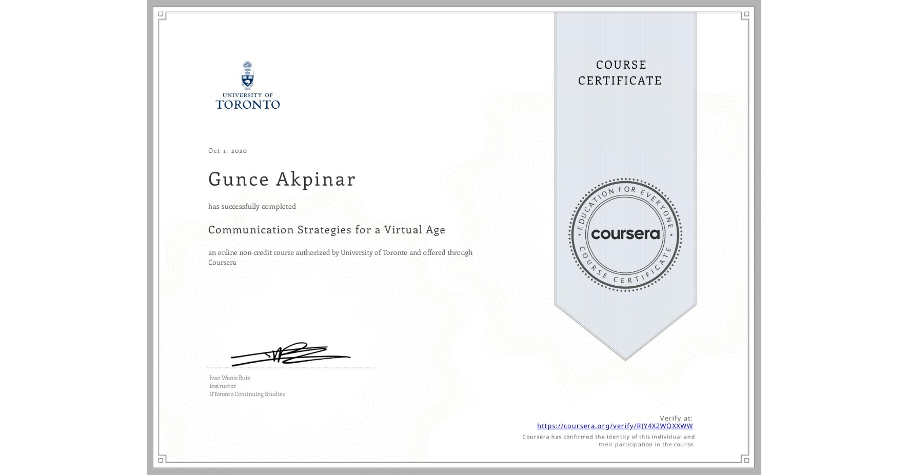 View certificate for Gunce Akpinar, Communication Strategies for a Virtual Age, an online non-credit course authorized by University of Toronto and offered through Coursera