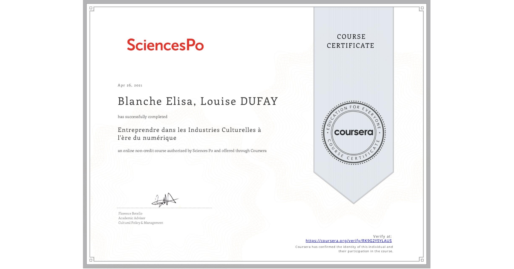 View certificate for Blanche Elisa, Louise DUFAY, Entreprendre dans les Industries Culturelles à l'ère du numérique, an online non-credit course authorized by Sciences Po and offered through Coursera