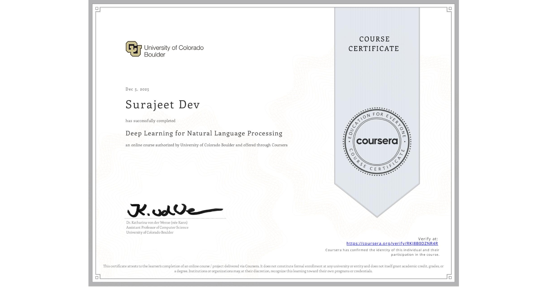 View certificate for Surajeet Dev, Deep Learning for Natural Language Processing, an online non-credit course authorized by University of Colorado Boulder and offered through Coursera