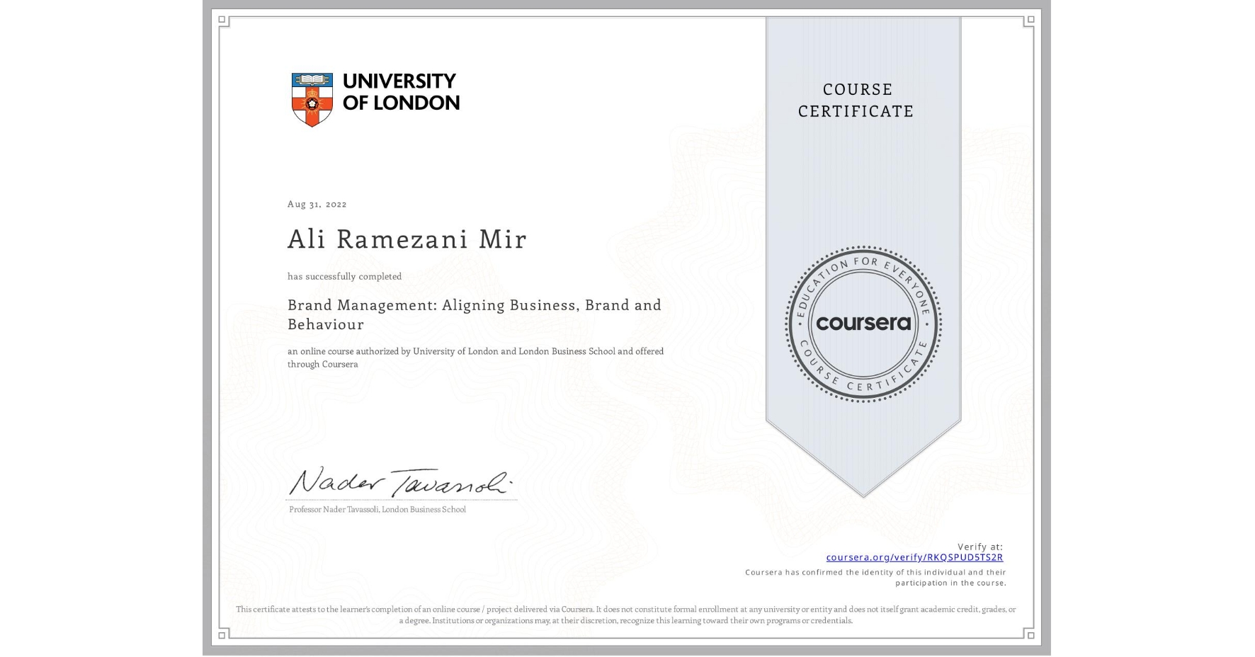View certificate for Ali Ramezani Mir, Brand Management: Aligning Business, Brand and Behaviour, an online non-credit course authorized by University of London & London Business School and offered through Coursera