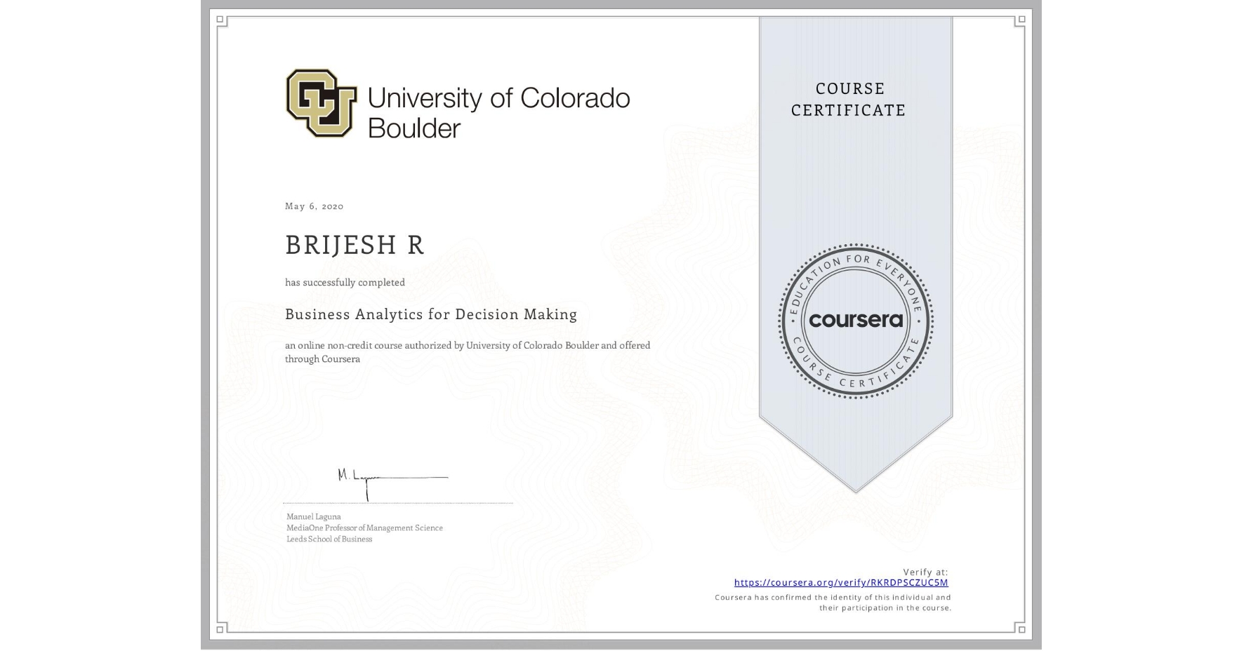 View certificate for BRIJESH R, Business Analytics for Decision Making, an online non-credit course authorized by University of Colorado Boulder and offered through Coursera