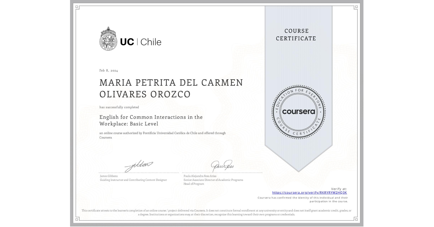 View certificate for MARIA PETRITA DEL CARMEN OLIVARES OROZCO , English for Common Interactions in the Workplace: Basic Level, an online non-credit course authorized by Pontificia Universidad Católica de Chile and offered through Coursera