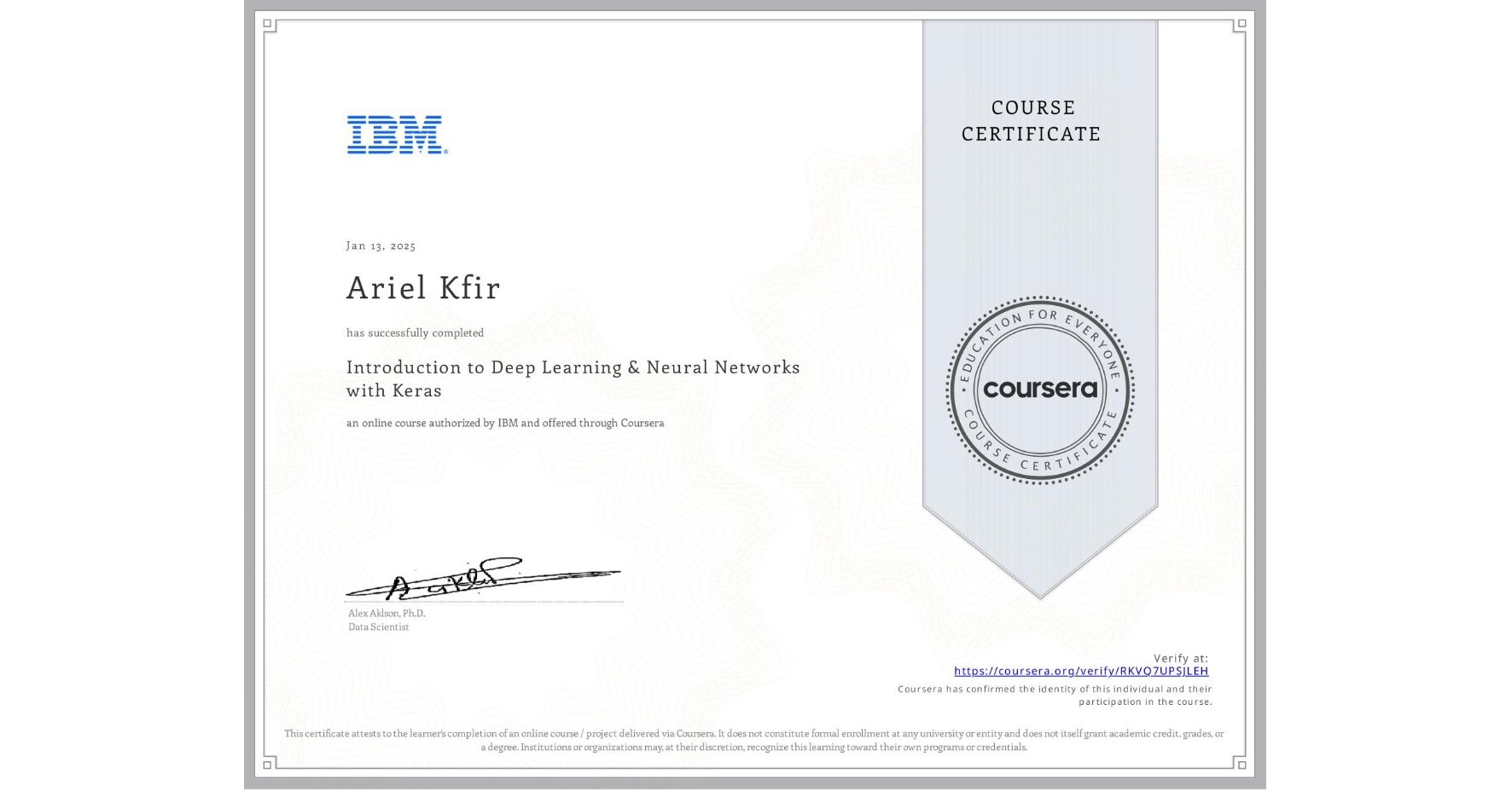 View certificate for Ariel Kfir, Introduction to Deep Learning & Neural Networks with Keras, an online non-credit course authorized by IBM and offered through Coursera