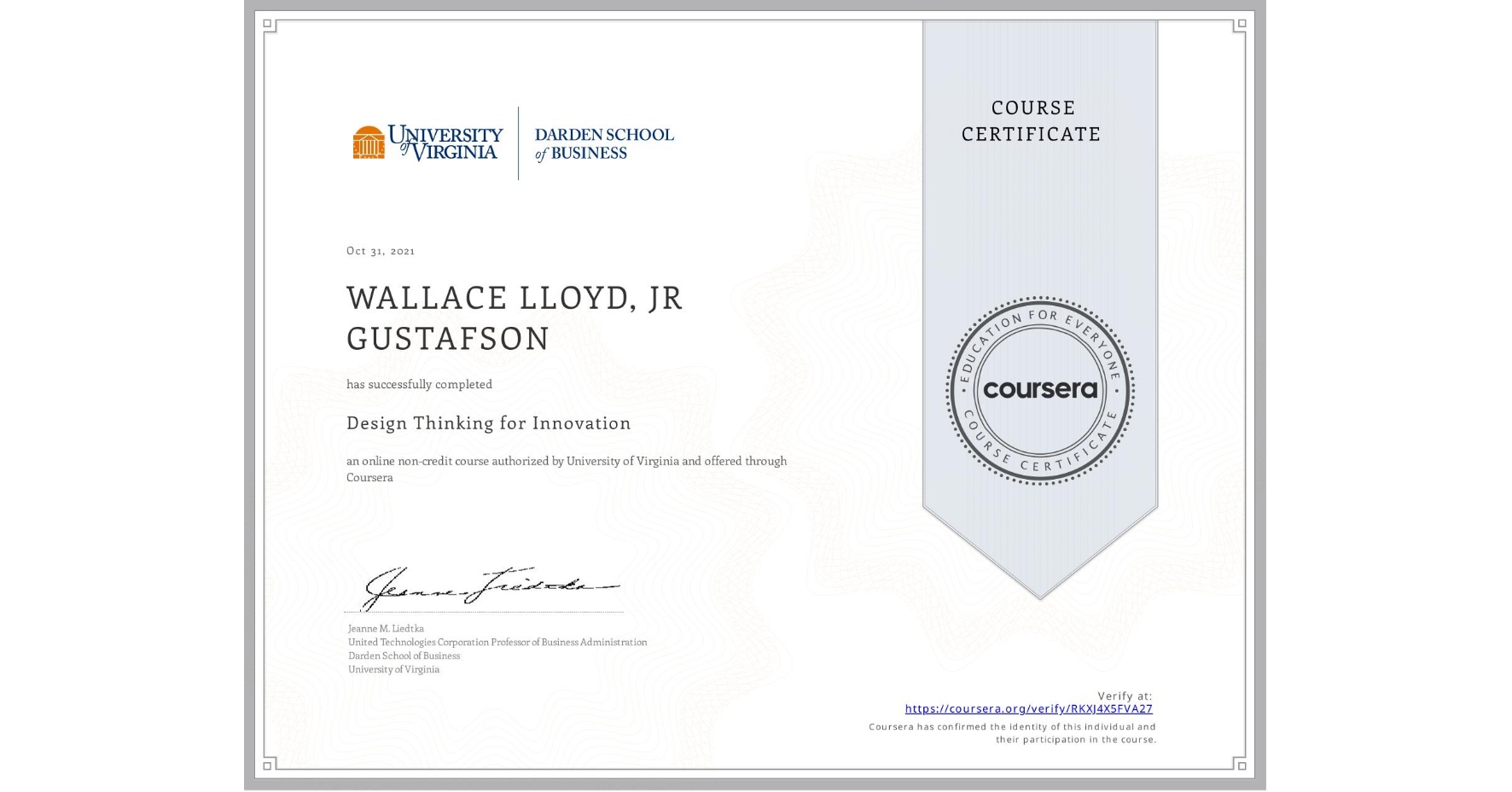 View certificate for WALLACE LLOYD, JR GUSTAFSON, Design Thinking for Innovation, an online non-credit course authorized by University of Virginia and offered through Coursera