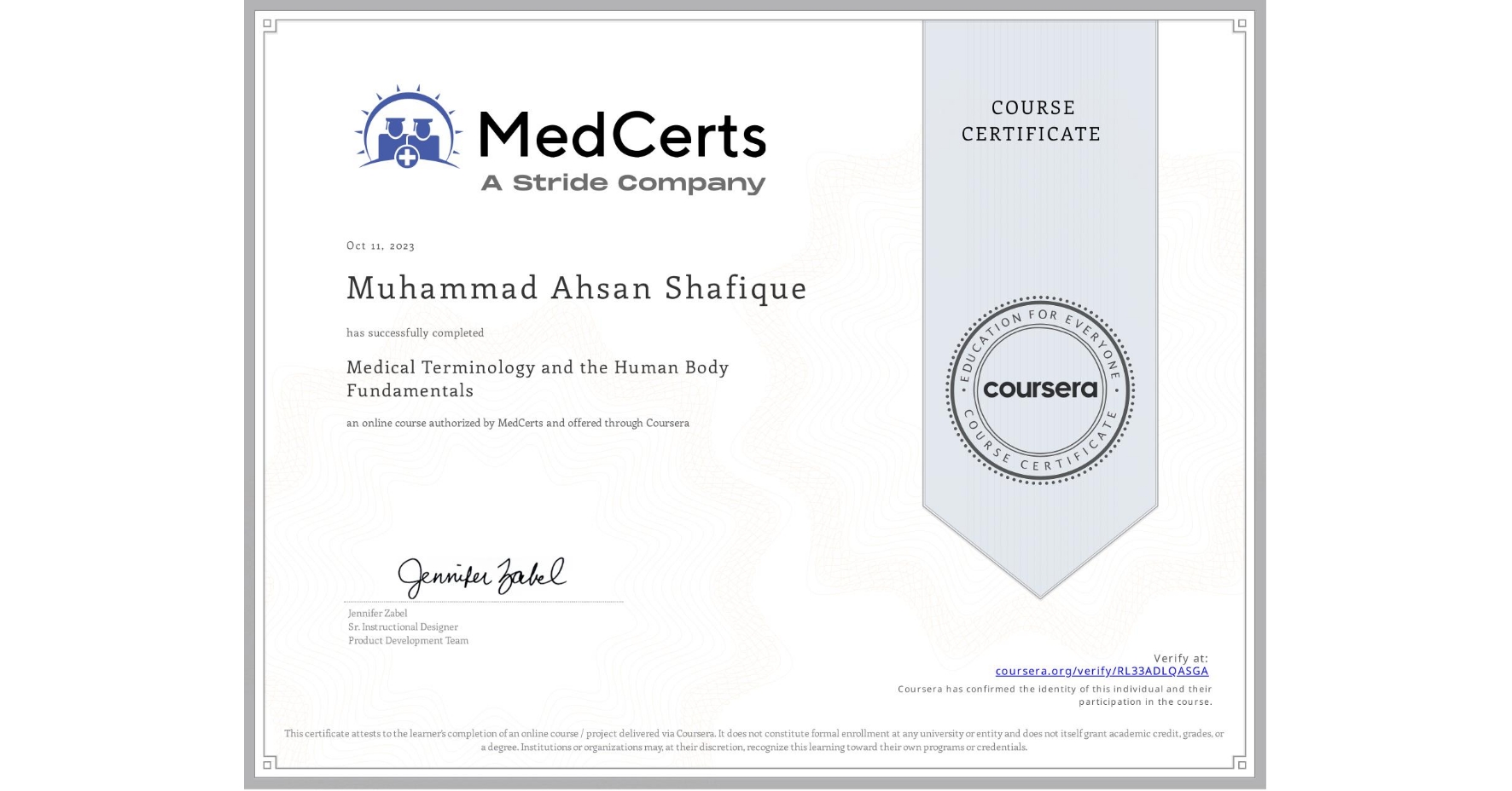 View certificate for Muhammad Ahsan  Shafique, Medical Terminology and the Human Body Fundamentals, an online non-credit course authorized by MedCerts and offered through Coursera