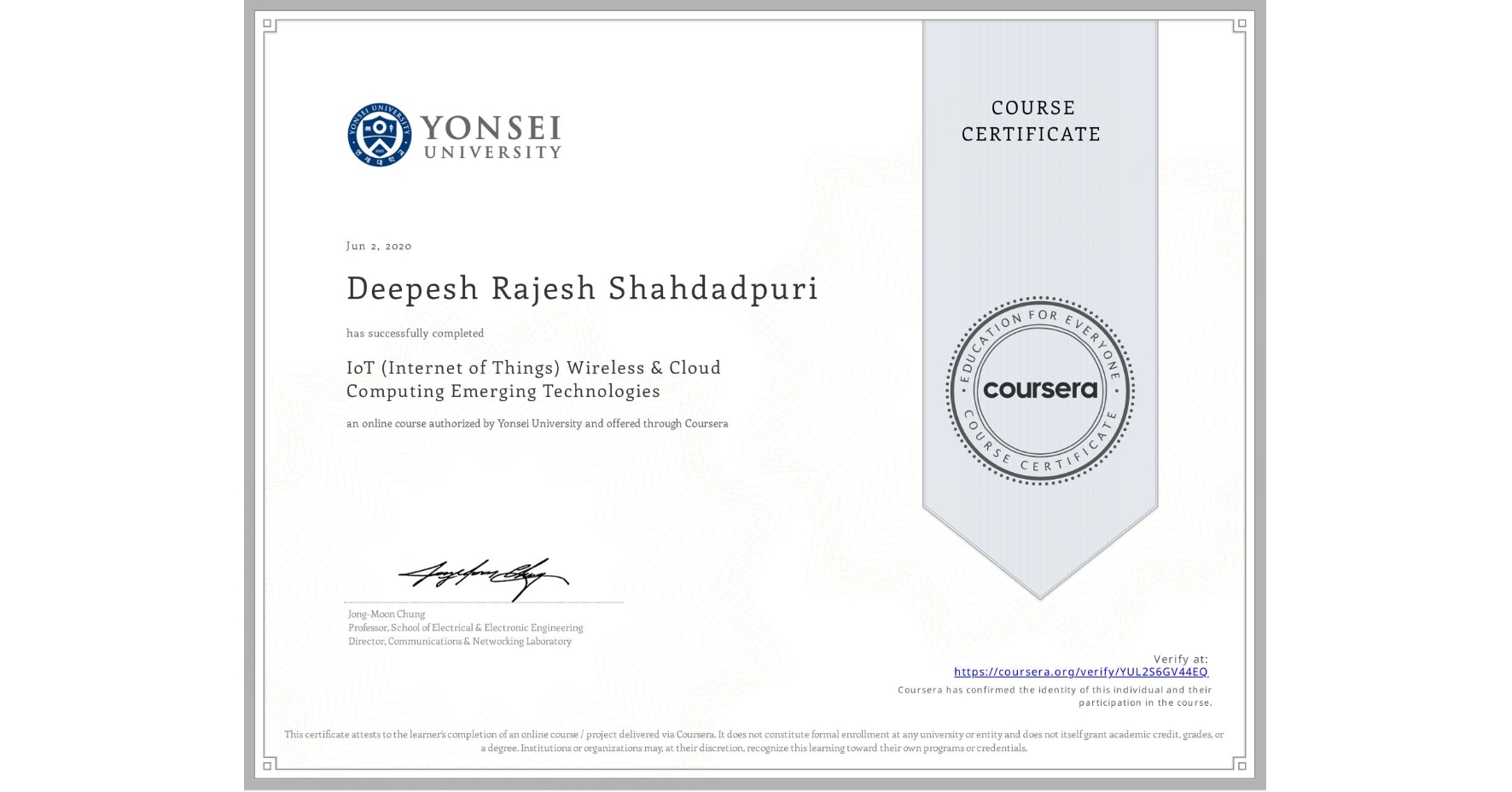 View certificate for Deepesh Rajesh Shahdadpuri , IoT (Internet of Things) Wireless & Cloud Computing Emerging Technologies, an online non-credit course authorized by Yonsei University and offered through Coursera
