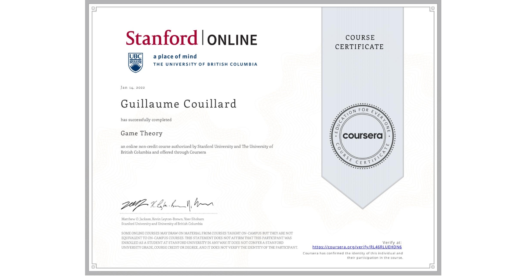 View certificate for Guillaume Couillard, Game Theory, an online non-credit course authorized by Stanford University & The University of British Columbia and offered through Coursera