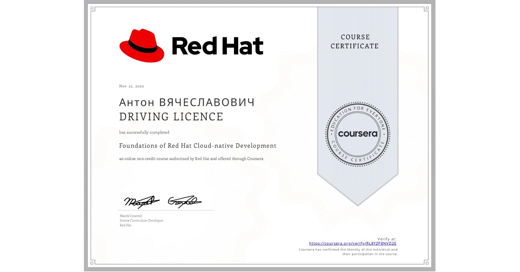 View certificate for Антон ВЯЧЕСЛАВОВИЧ  DRIVING LICENCE, Foundations of Red Hat Cloud-native Development, an online non-credit course authorized by Red Hat and offered through Coursera