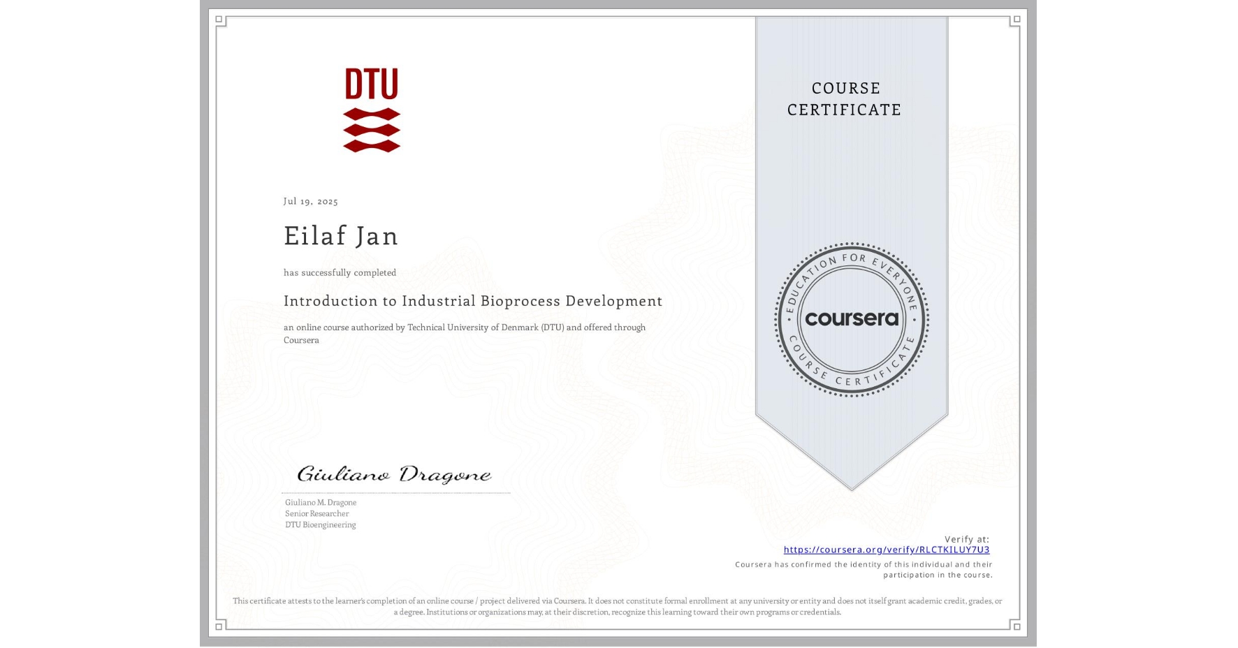 View certificate for Eilaf Jan, Introduction to Industrial Bioprocess Development, an online non-credit course authorized by Technical University of Denmark (DTU) and offered through Coursera
