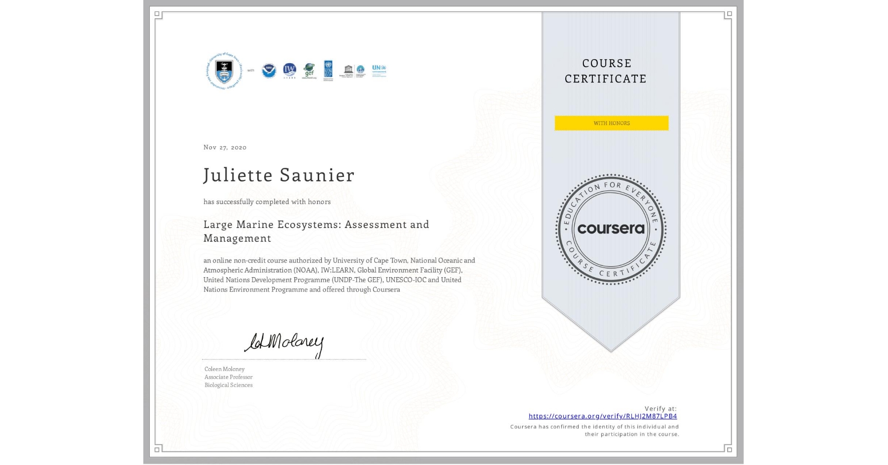 View certificate for Juliette Saunier, Large Marine Ecosystems: Assessment and Management, an online non-credit course authorized by University of Cape Town, National Oceanic and Atmospheric Administration (NOAA), IW:LEARN, Global Environment Facility (GEF), United Nations Development Programme (UNDP-The GEF), UNESCO-IOC & United Nations Environment Programme and offered through Coursera