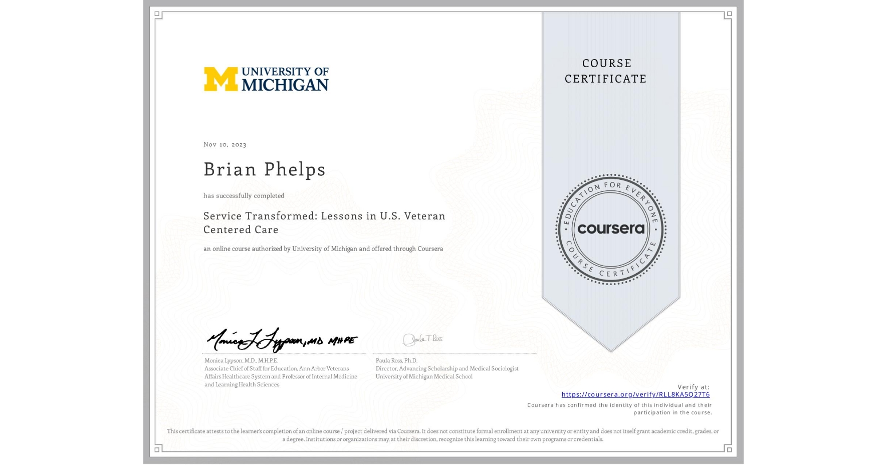 View certificate for Brian Phelps, Service Transformed: Lessons in U.S. Veteran Centered Care, an online non-credit course authorized by University of Michigan and offered through Coursera