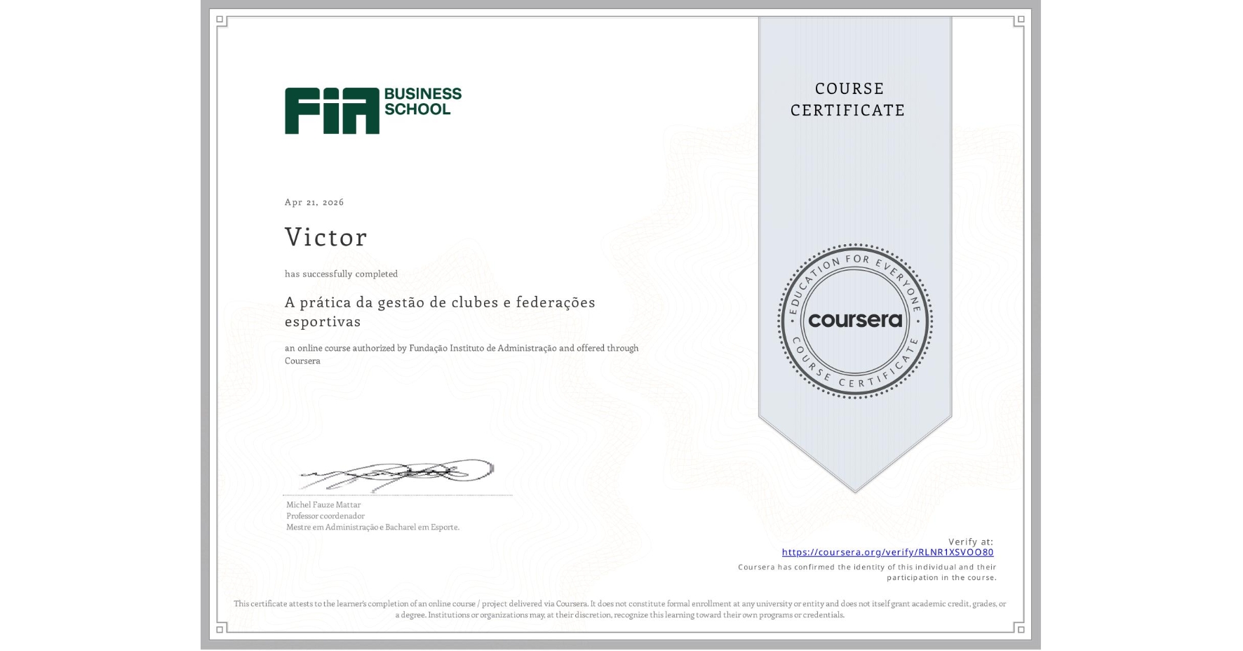 View certificate for Victor , A prática da gestão de clubes e federações esportivas , an online non-credit course authorized by Fundação Instituto de Administração and offered through Coursera