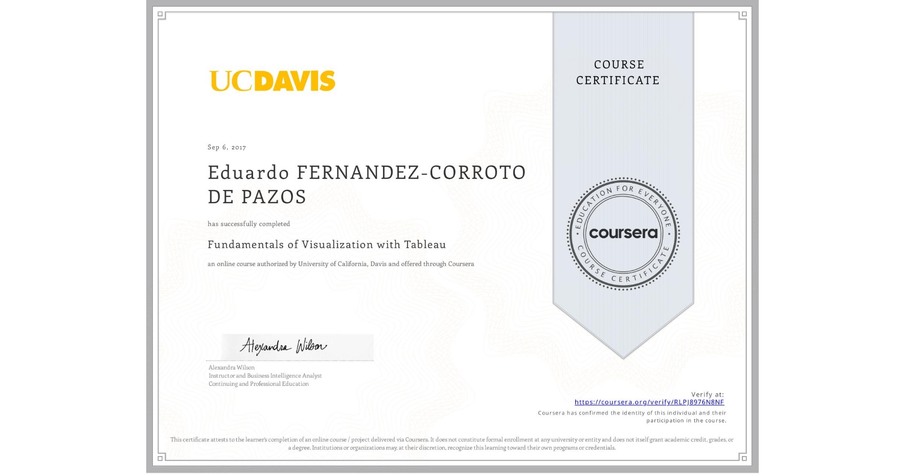 View certificate for Eduardo FERNANDEZ-CORROTO DE PAZOS, Fundamentals of Visualization with Tableau, an online non-credit course authorized by University of California, Davis and offered through Coursera