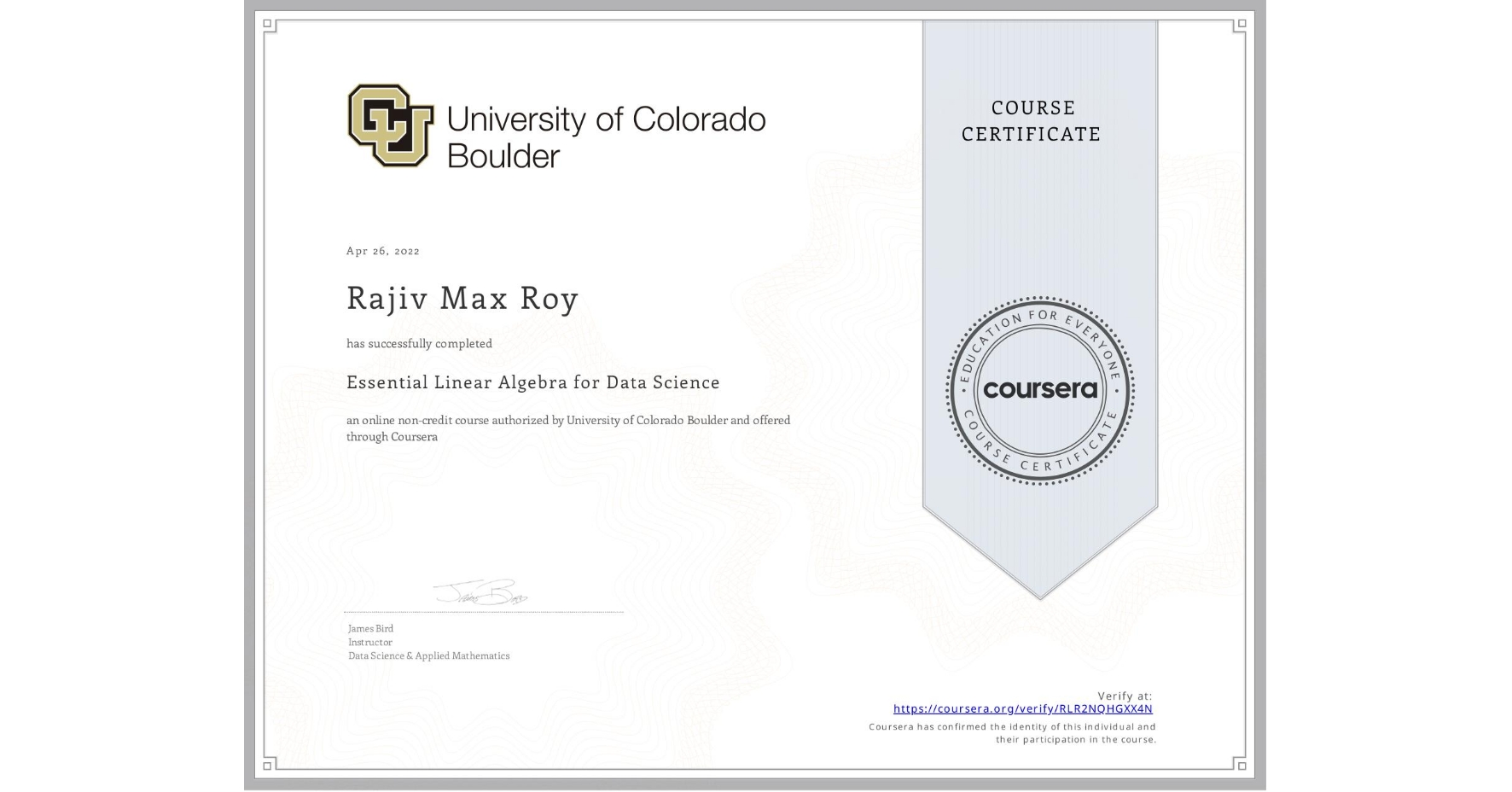 View certificate for Rajiv Max Roy, Essential Linear Algebra for Data Science, an online non-credit course authorized by University of Colorado Boulder and offered through Coursera