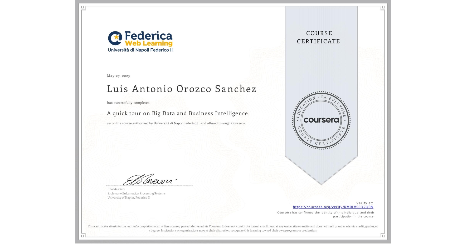 View certificate for Luis Antonio Orozco Sanchez, A quick tour on Big Data and Business Intelligence, an online non-credit course authorized by Università di Napoli Federico II and offered through Coursera