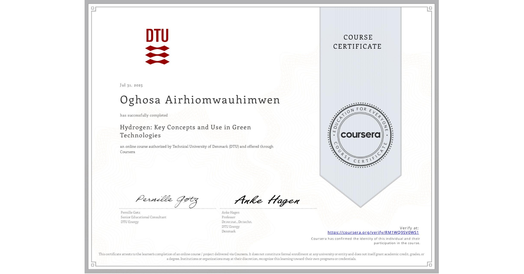 View certificate for Oghosa Airhiomwauhimwen, Hydrogen: Key Concepts and Use in Green Technologies, an online non-credit course authorized by Technical University of Denmark (DTU) and offered through Coursera