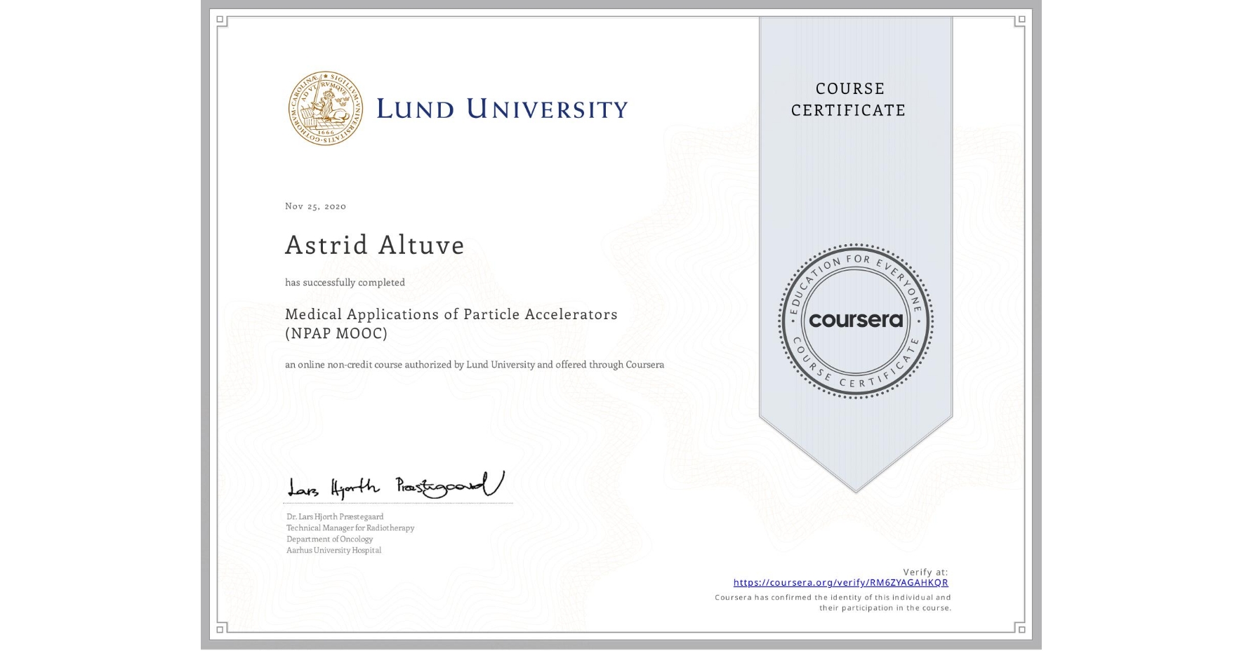 View certificate for Astrid Altuve, Medical Applications of Particle Accelerators (NPAP MOOC), an online non-credit course authorized by Lund University and offered through Coursera