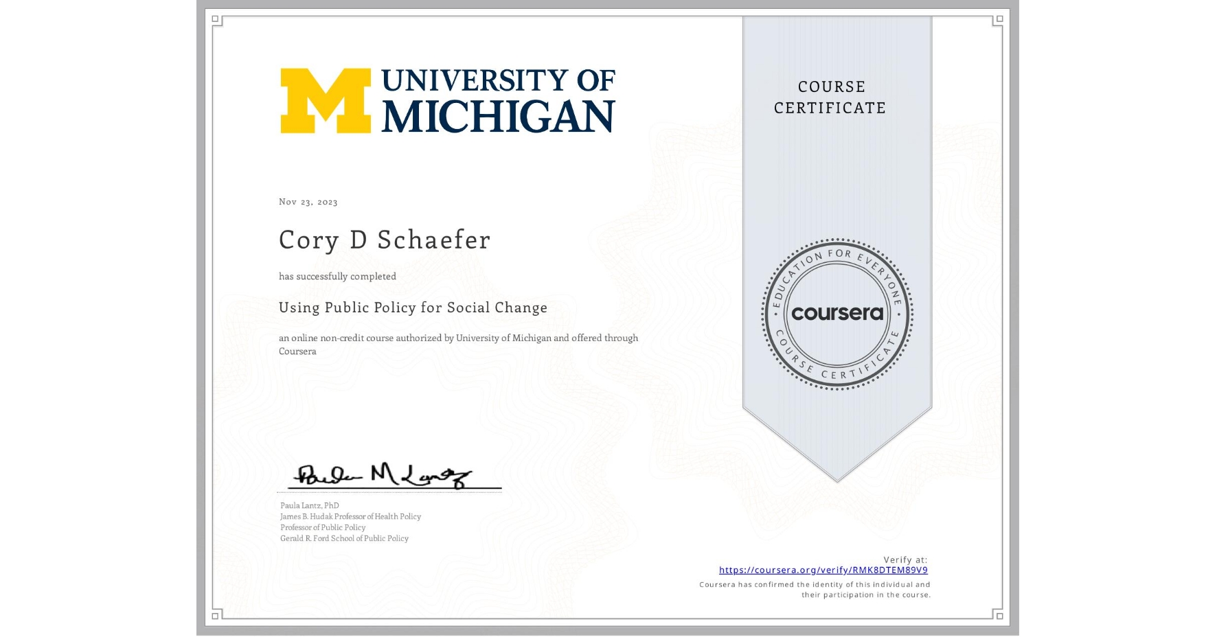 View certificate for Cory D Schaefer, Using Public Policy for Social Change, an online non-credit course authorized by University of Michigan and offered through Coursera