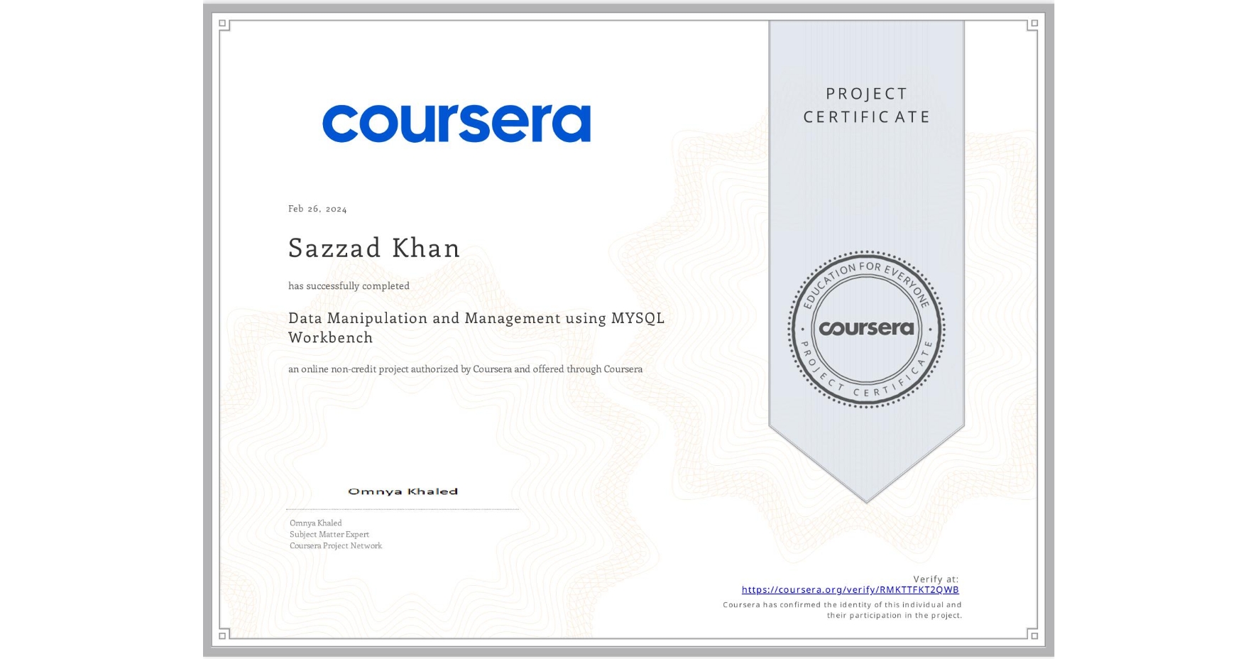 View certificate for Sazzad Khan, Data Manipulation and Management using MYSQL Workbench, an online non-credit course authorized by Coursera and offered through Coursera