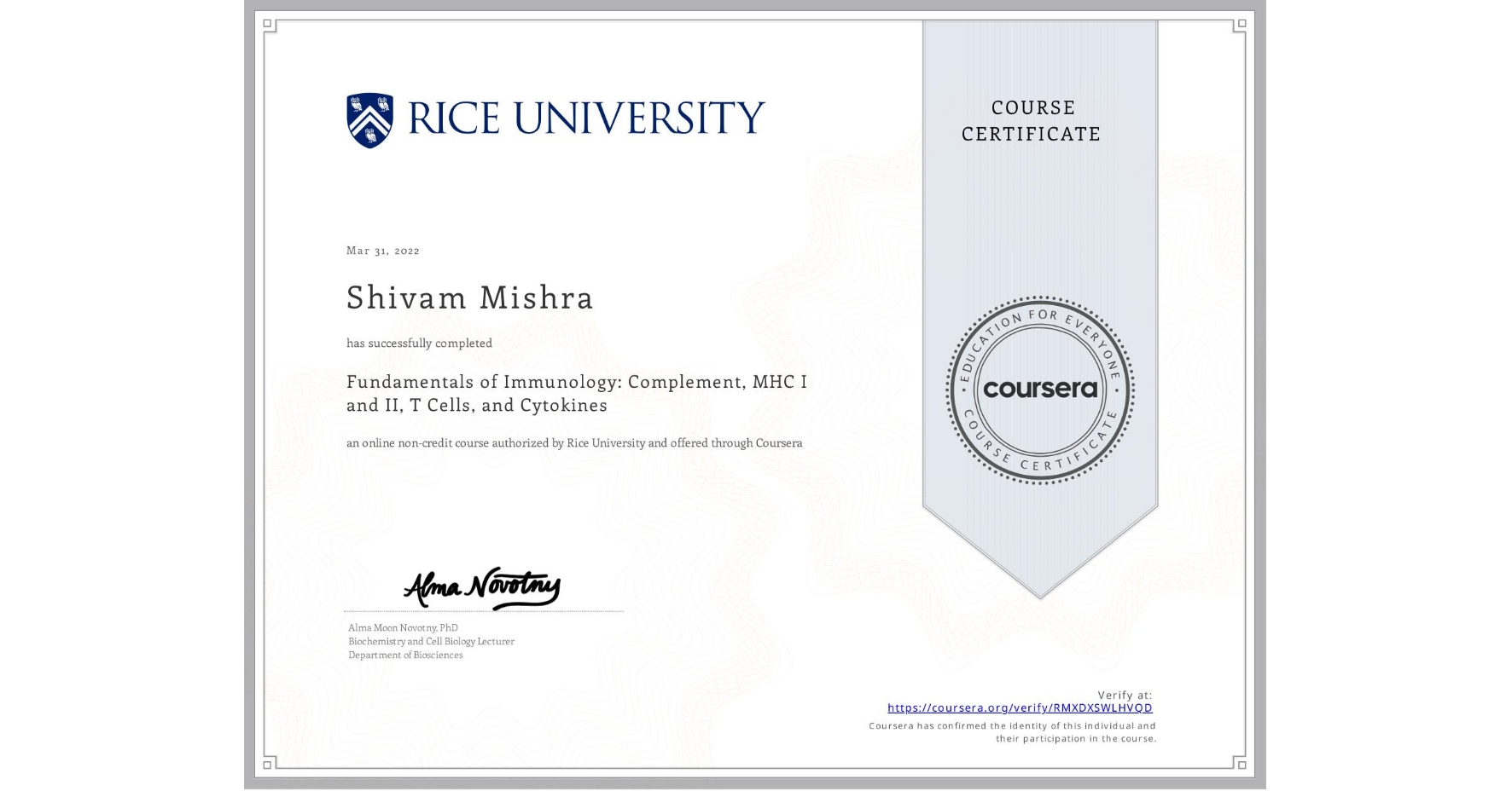 View certificate for Shivam Mishra, Fundamentals of Immunology: Complement, MHC I and II, T Cells, and Cytokines, an online non-credit course authorized by Rice University and offered through Coursera