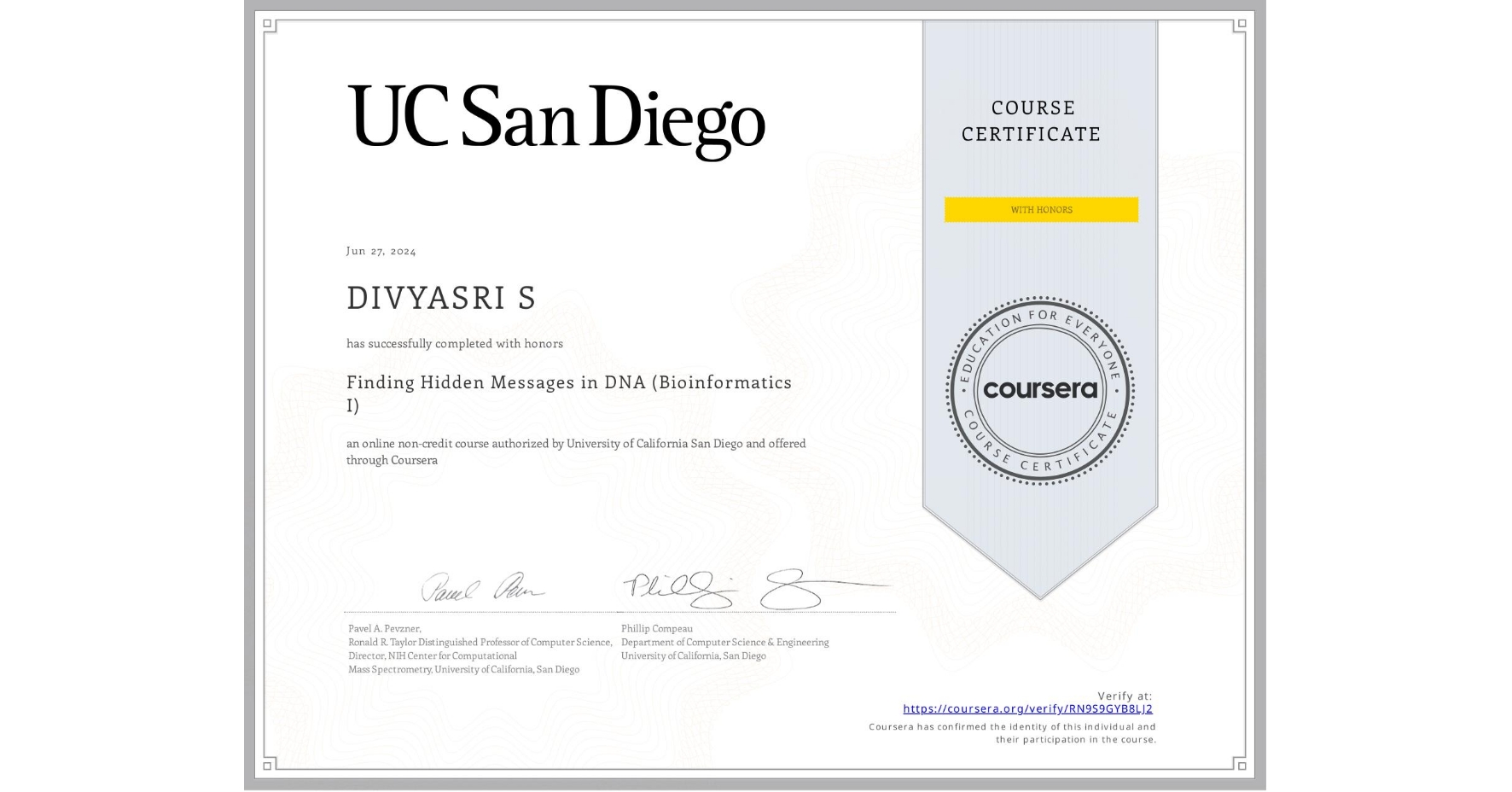View certificate for DIVYASRI S, Finding Hidden Messages in DNA (Bioinformatics I), an online non-credit course authorized by University of California San Diego and offered through Coursera