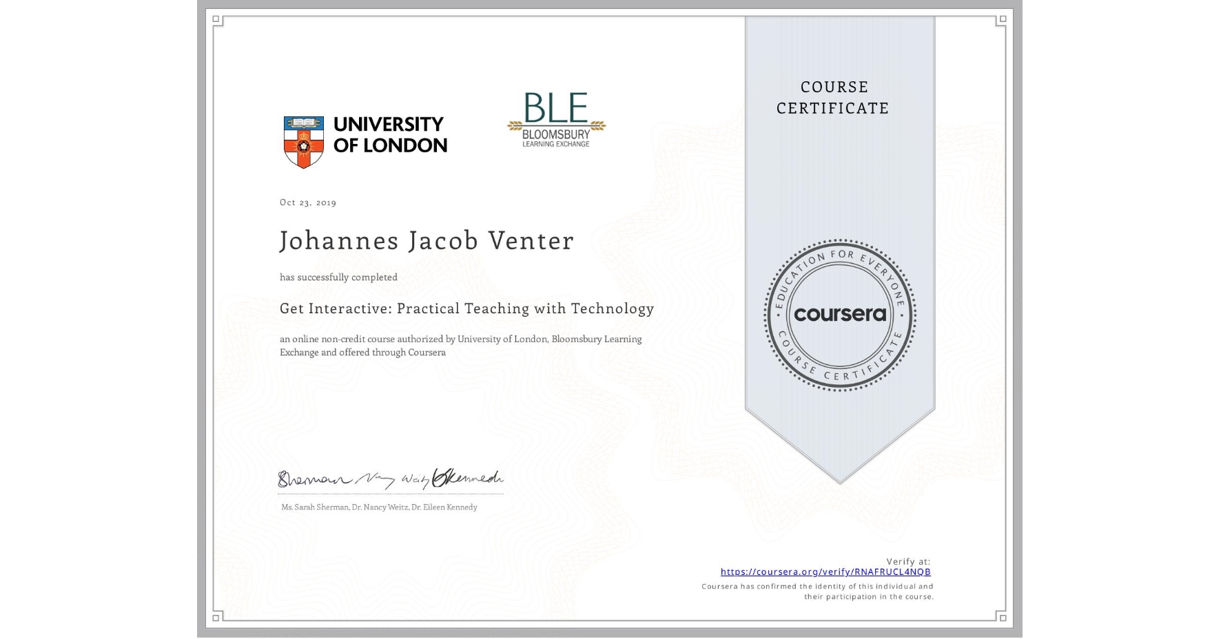 View certificate for Johannes Jacob Venter, Get Interactive: Practical Teaching with Technology, an online non-credit course authorized by University of London & Bloomsbury Learning Exchange and offered through Coursera
