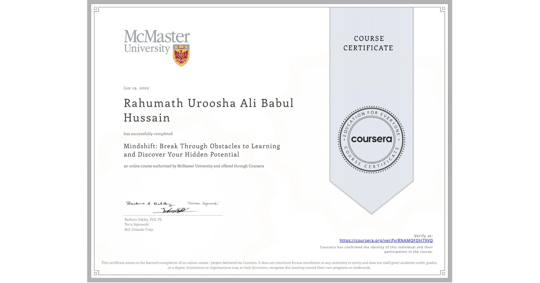 View certificate for Rahumath Uroosha  Ali Babul Hussain, Mindshift: Break Through Obstacles to Learning and Discover Your Hidden Potential, an online non-credit course authorized by McMaster University and offered through Coursera