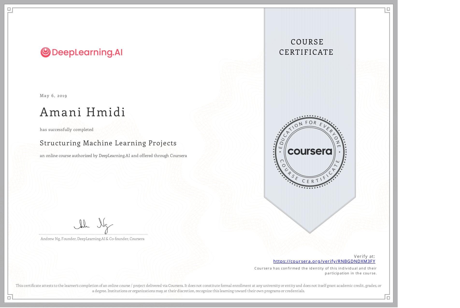View certificate for Amani Hmidi, Structuring Machine Learning Projects, an online non-credit course authorized by DeepLearning.AI and offered through Coursera