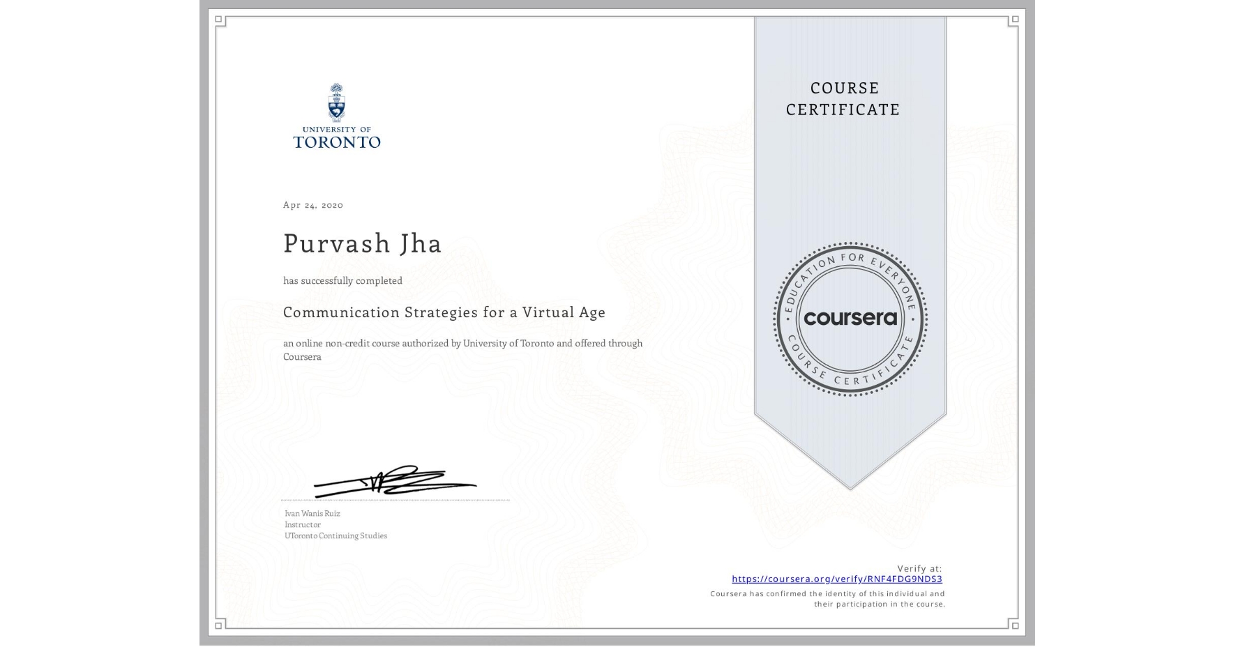 View certificate for Purvash Jha, Communication Strategies for a Virtual Age, an online non-credit course authorized by University of Toronto and offered through Coursera