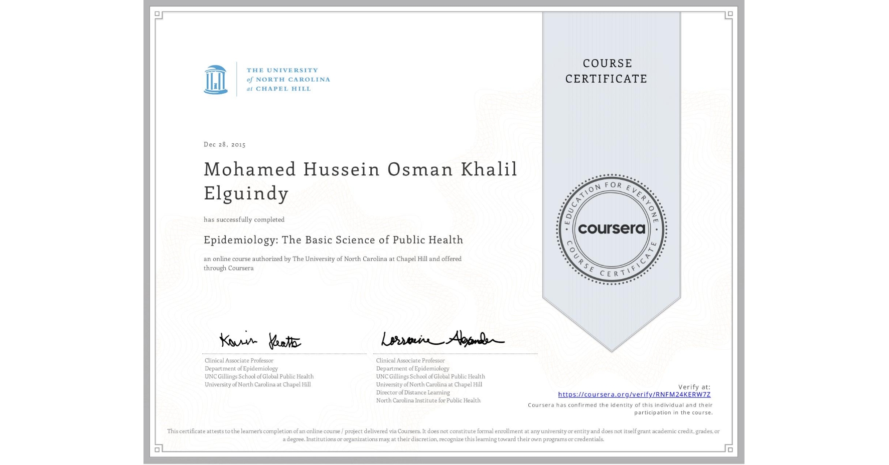 View certificate for Mohamed Hussein Osman Khalil Elguindy, Epidemiology: The Basic Science of Public Health, an online non-credit course authorized by The University of North Carolina at Chapel Hill and offered through Coursera