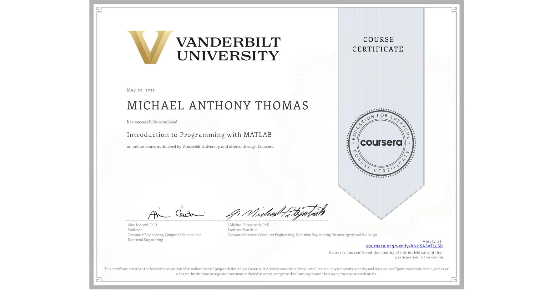 View certificate for MICHAEL ANTHONY  THOMAS, Introduction to Programming with MATLAB, an online non-credit course authorized by Vanderbilt University and offered through Coursera