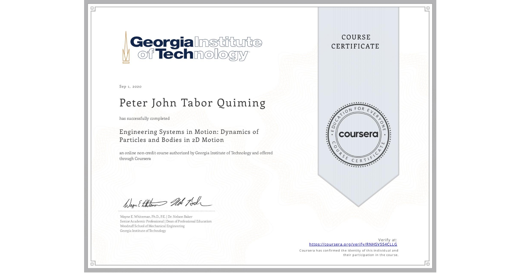 View certificate for Peter John Tabor Quiming, Engineering Systems in Motion: Dynamics of Particles and Bodies in 2D Motion, an online non-credit course authorized by Georgia Institute of Technology and offered through Coursera
