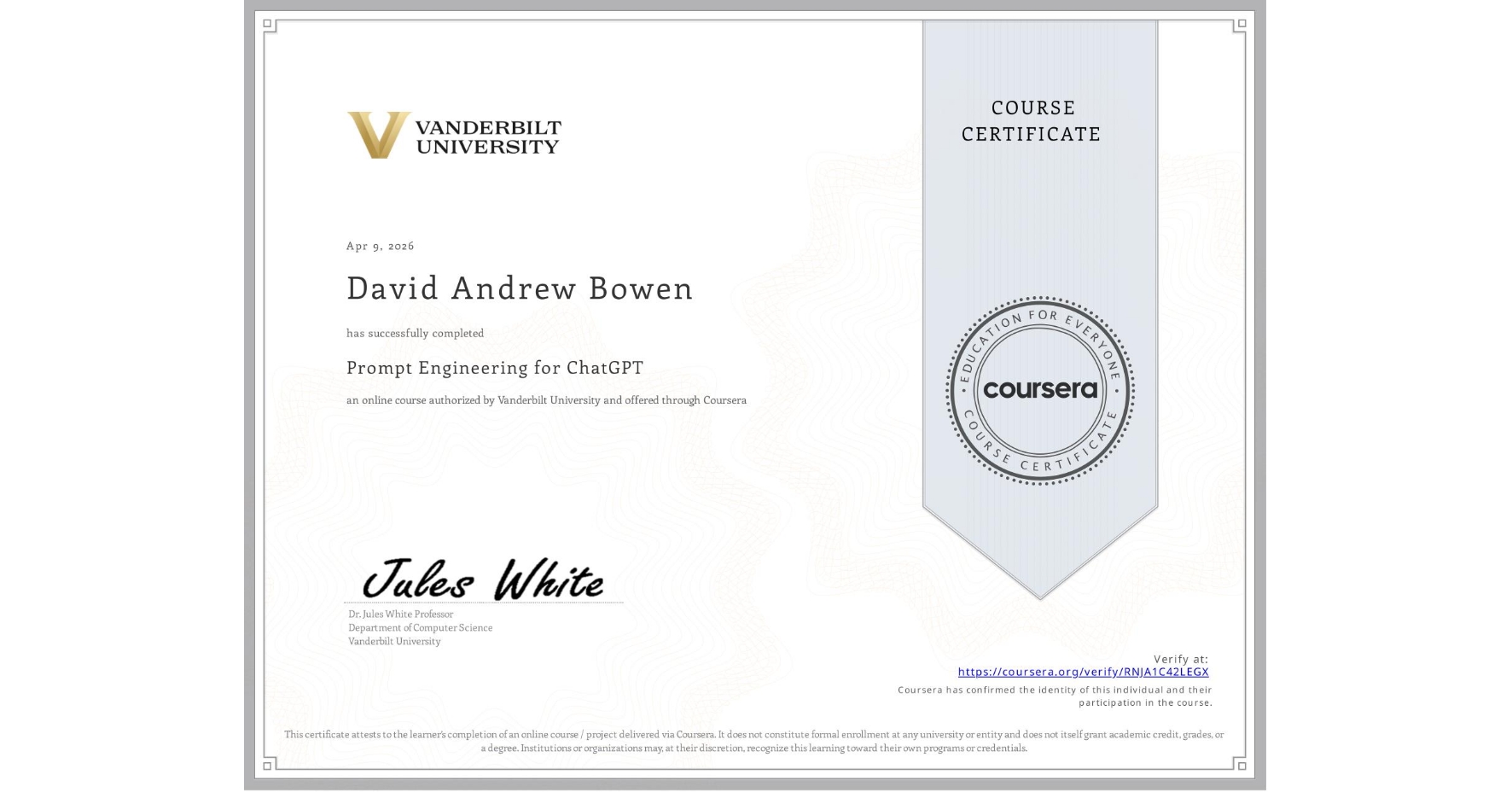 View certificate for David Andrew Bowen, Prompt Engineering for ChatGPT, an online non-credit course authorized by Vanderbilt University and offered through Coursera