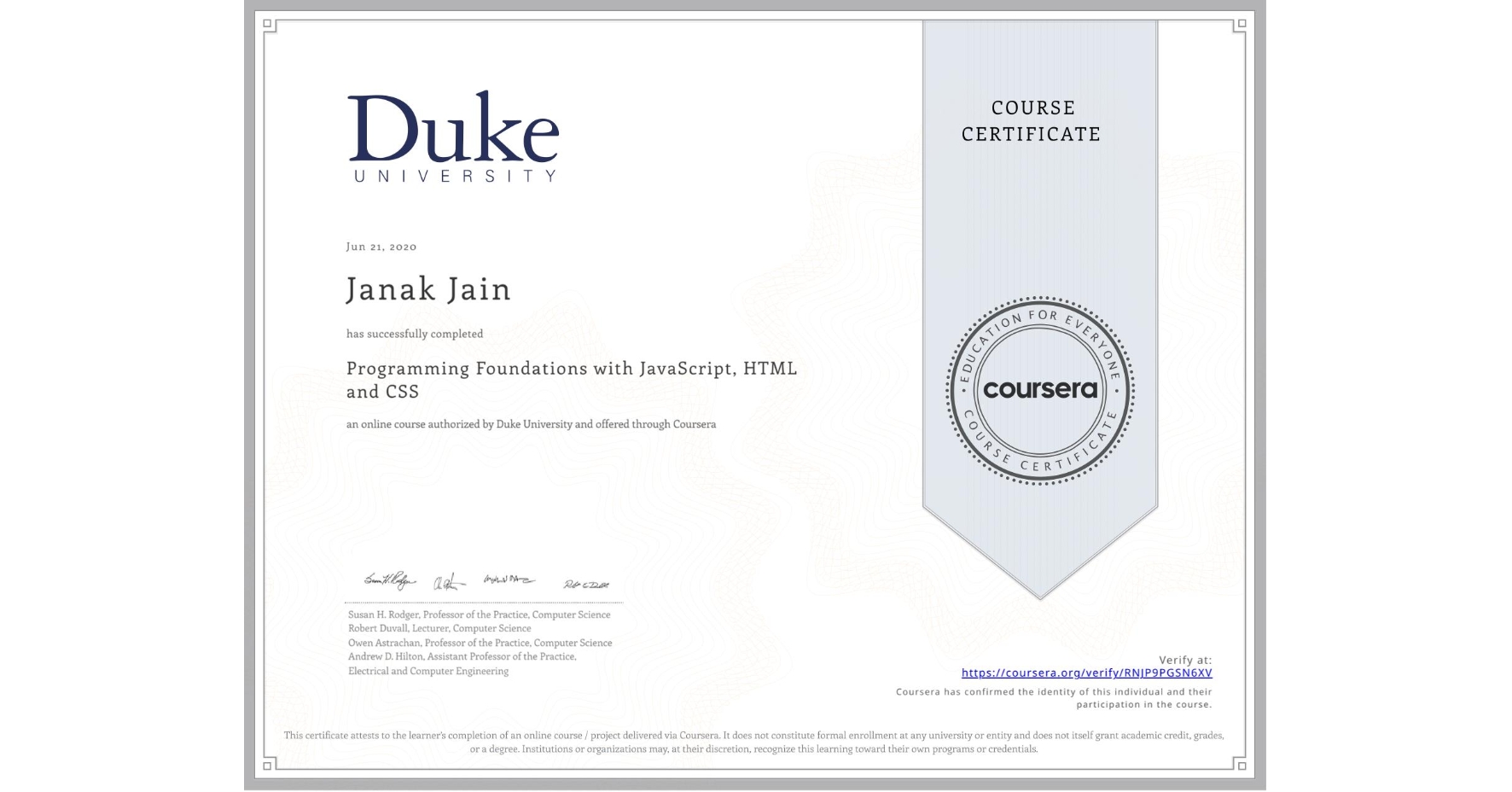 View certificate for Janak Jain, Programming Foundations with JavaScript, HTML and CSS, an online non-credit course authorized by Duke University and offered through Coursera