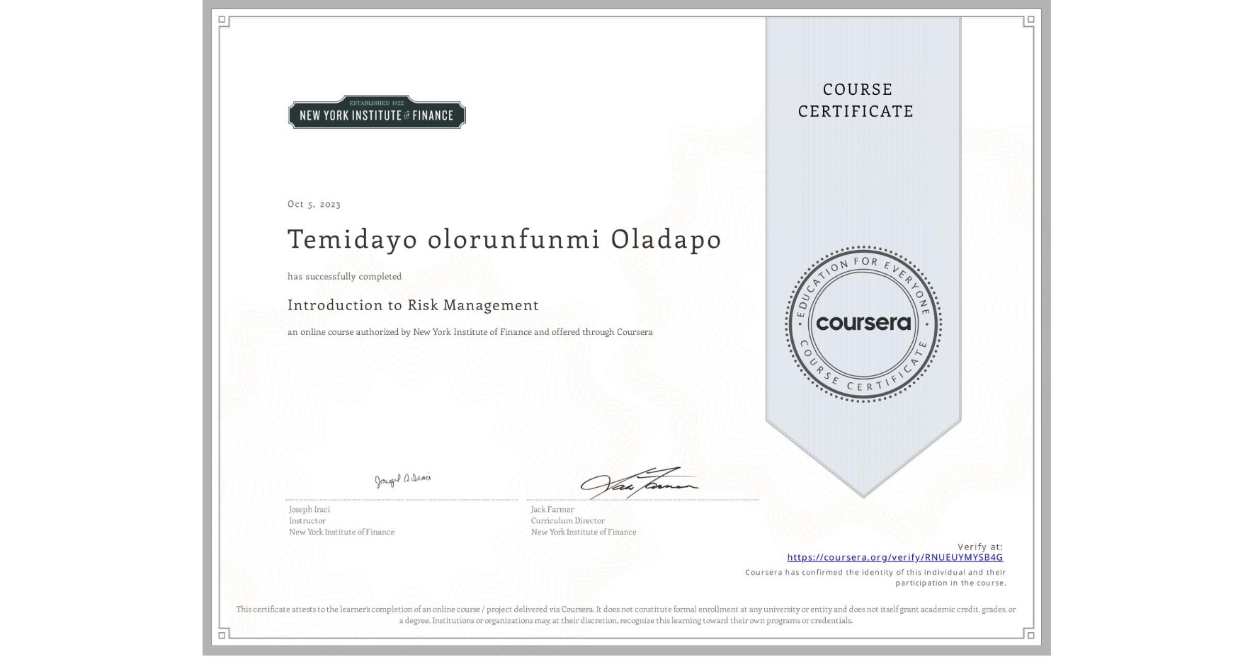 View certificate for Temidayo olorunfunmi Oladapo, Introduction to Risk Management, an online non-credit course authorized by New York Institute of Finance and offered through Coursera