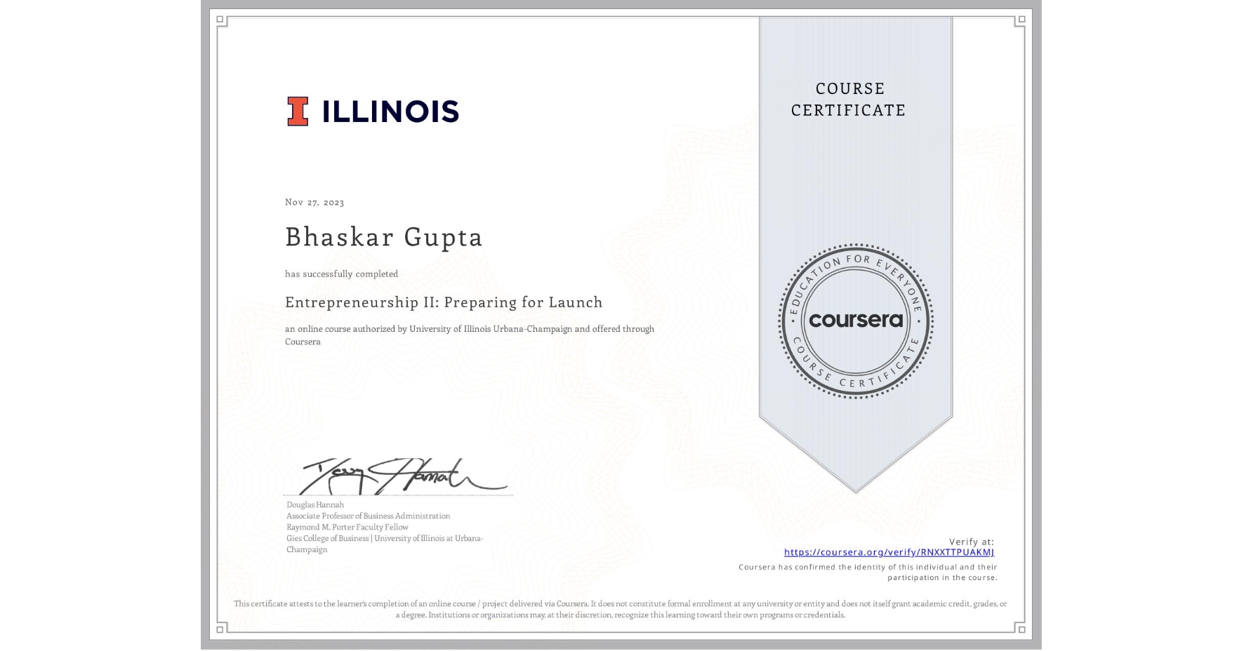 View certificate for Bhaskar Gupta, Entrepreneurship II: Preparing for Launch, an online non-credit course authorized by University of Illinois Urbana-Champaign and offered through Coursera
