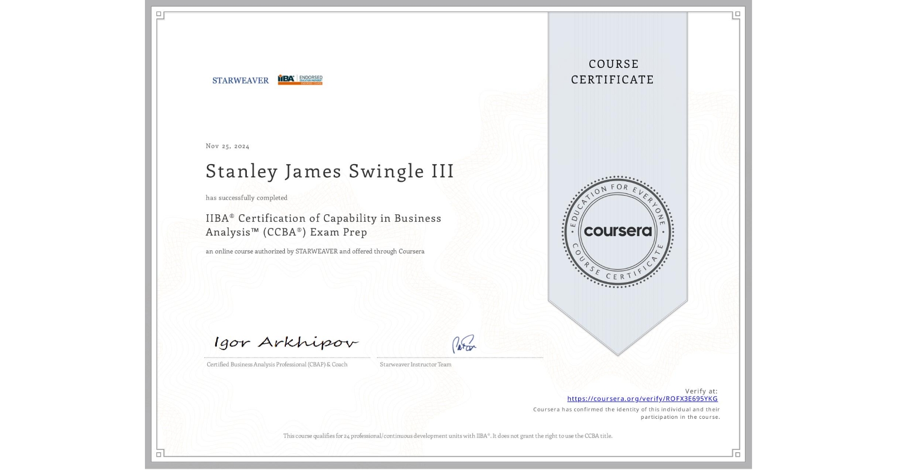 View certificate for Stanley James Swingle III, IIBA® Certification of Capability in Business Analysis™ (CCBA®) Exam Prep, an online non-credit course authorized by STARWEAVER and offered through Coursera