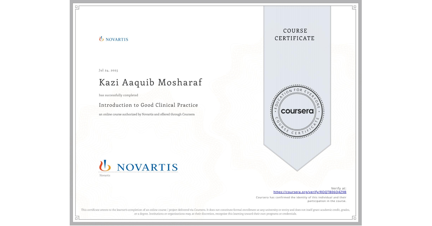 View certificate for Kazi Aaquib  Mosharaf, Introduction to Good Clinical Practice, an online non-credit course authorized by Novartis and offered through Coursera