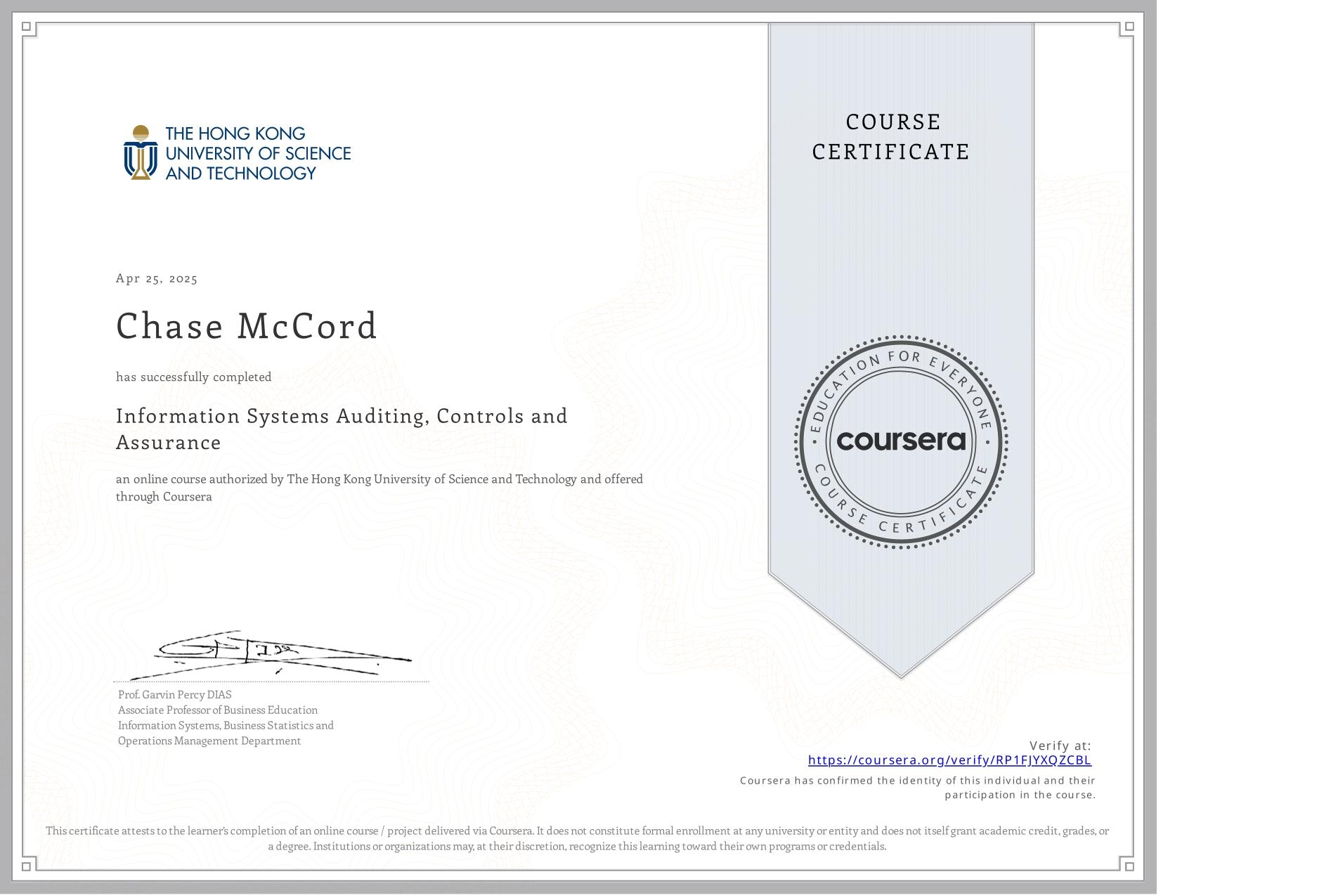 View certificate for Chase McCord, Information Systems Auditing, Controls and Assurance, an online non-credit course authorized by The Hong Kong University of Science and Technology and offered through Coursera