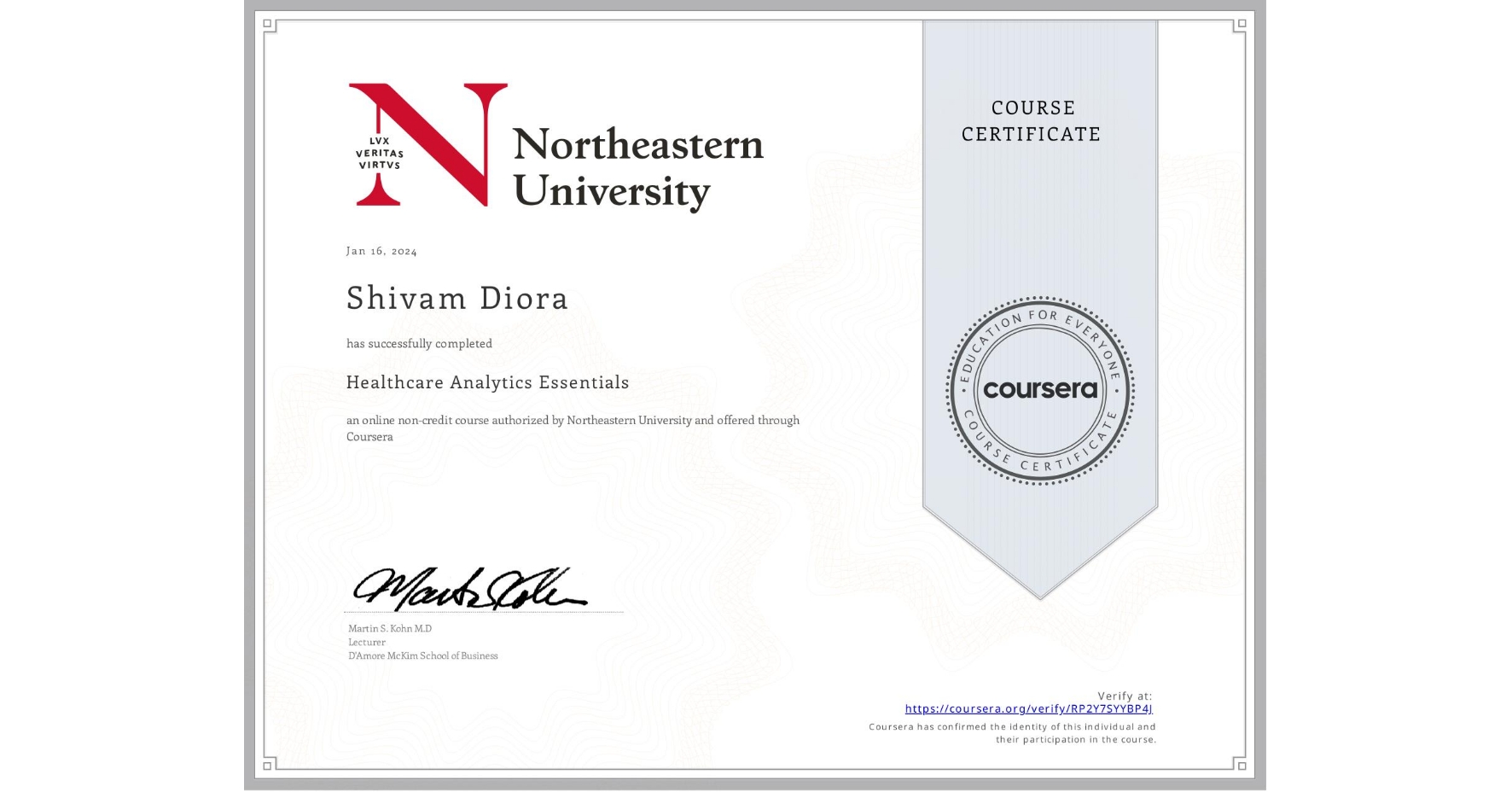 View certificate for Shivam Diora, Healthcare Analytics Essentials , an online non-credit course authorized by Northeastern University  and offered through Coursera