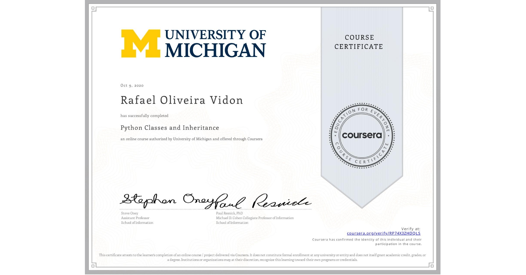 View certificate for Rafael Oliveira  Vidon, Python Classes and Inheritance, an online non-credit course authorized by University of Michigan and offered through Coursera