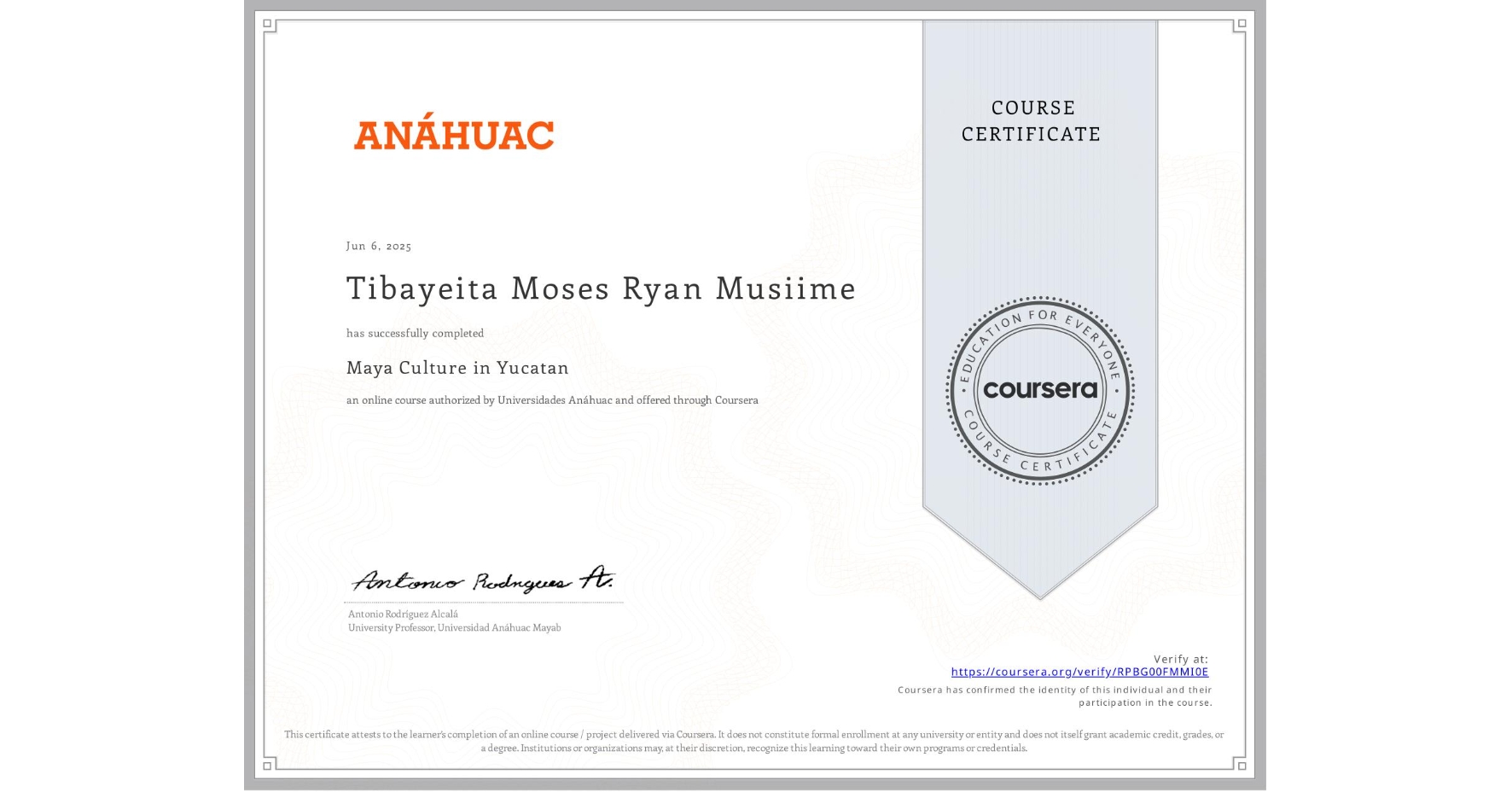 View certificate for Tibayeita Moses Ryan Musiime, Maya Culture in Yucatan, an online non-credit course authorized by Universidades Anáhuac and offered through Coursera