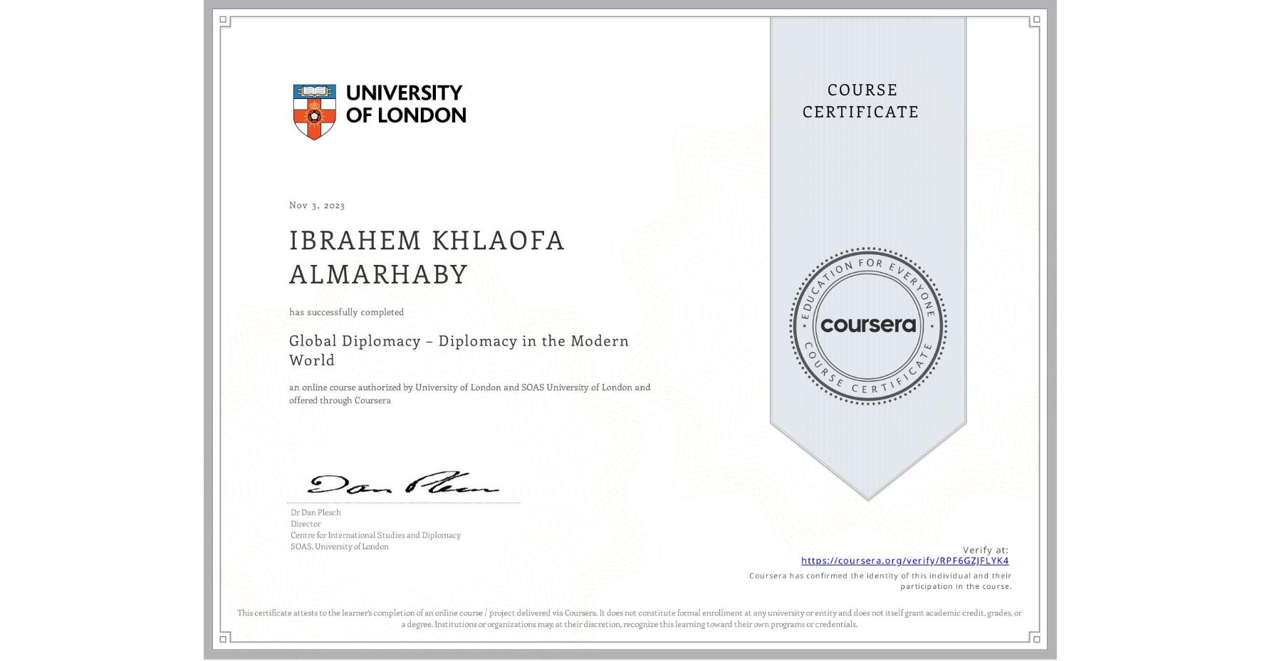 View certificate for IBRAHEM KHLAOFA ALMARHABY, Global Diplomacy – Diplomacy in the Modern World, an online non-credit course authorized by University of London & SOAS University of London and offered through Coursera