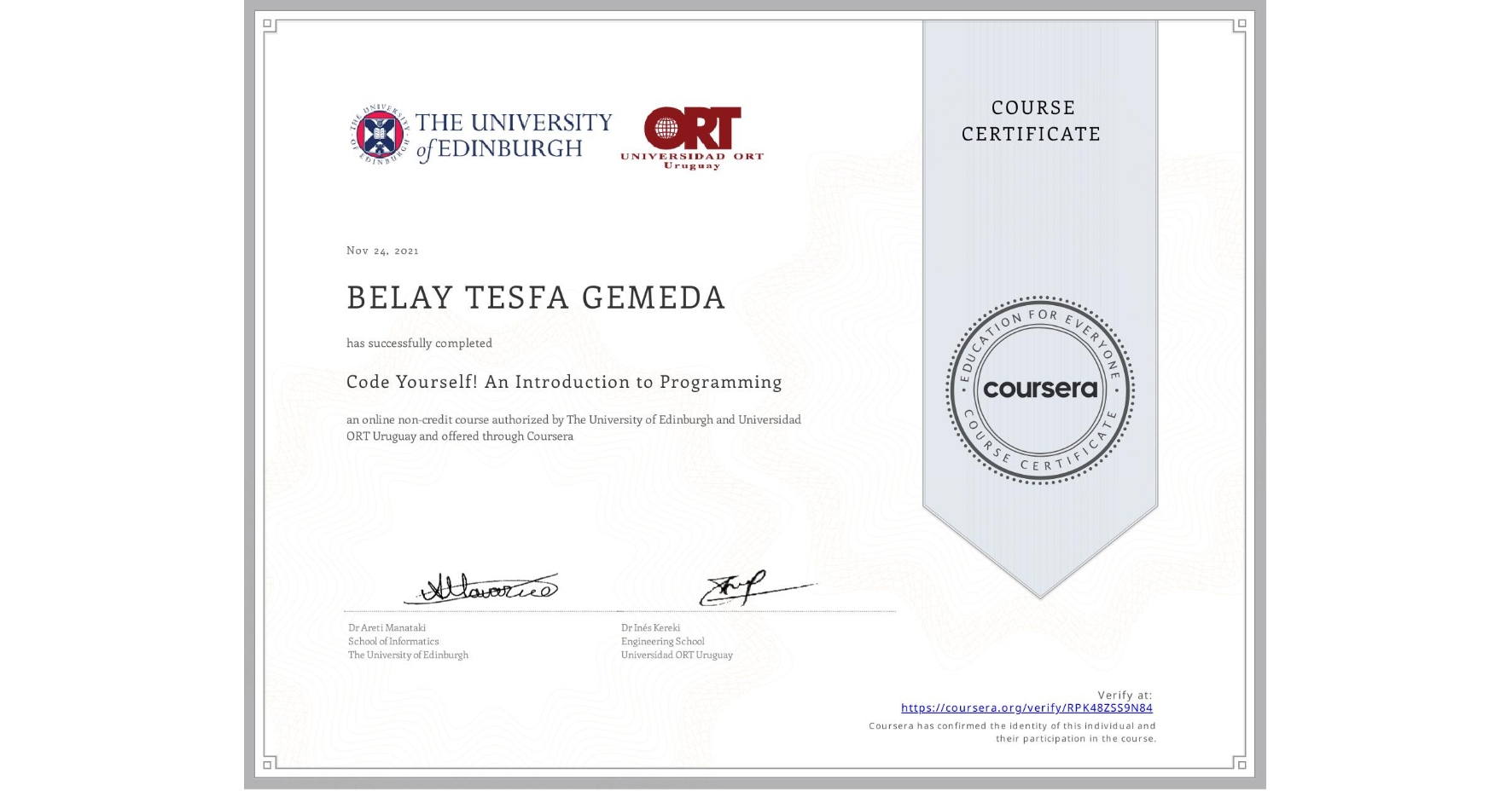 View certificate for BELAY TESFA  GEMEDA, Code Yourself! An Introduction to Programming, an online non-credit course authorized by The University of Edinburgh & Universidad ORT Uruguay and offered through Coursera