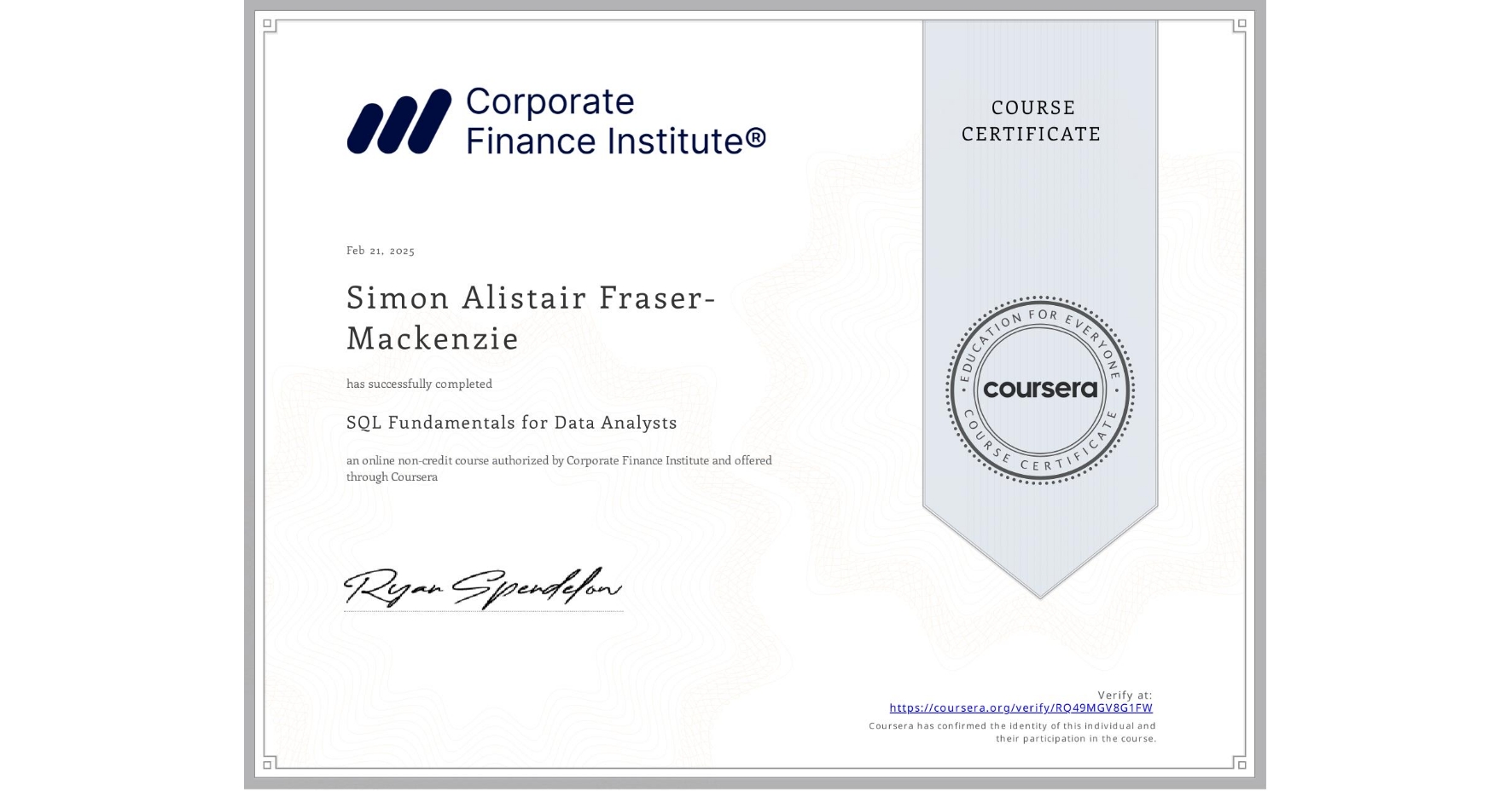 View certificate for Simon Alistair Fraser-Mackenzie, SQL Fundamentals for Data Analysts, an online non-credit course authorized by Corporate Finance Institute and offered through Coursera