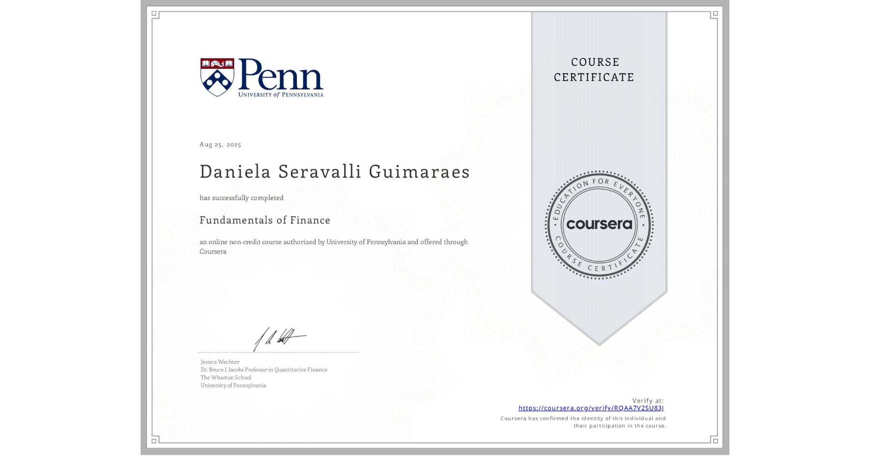 View certificate for Daniela Seravalli Guimaraes, Fundamentals of Finance, an online non-credit course authorized by University of Pennsylvania and offered through Coursera