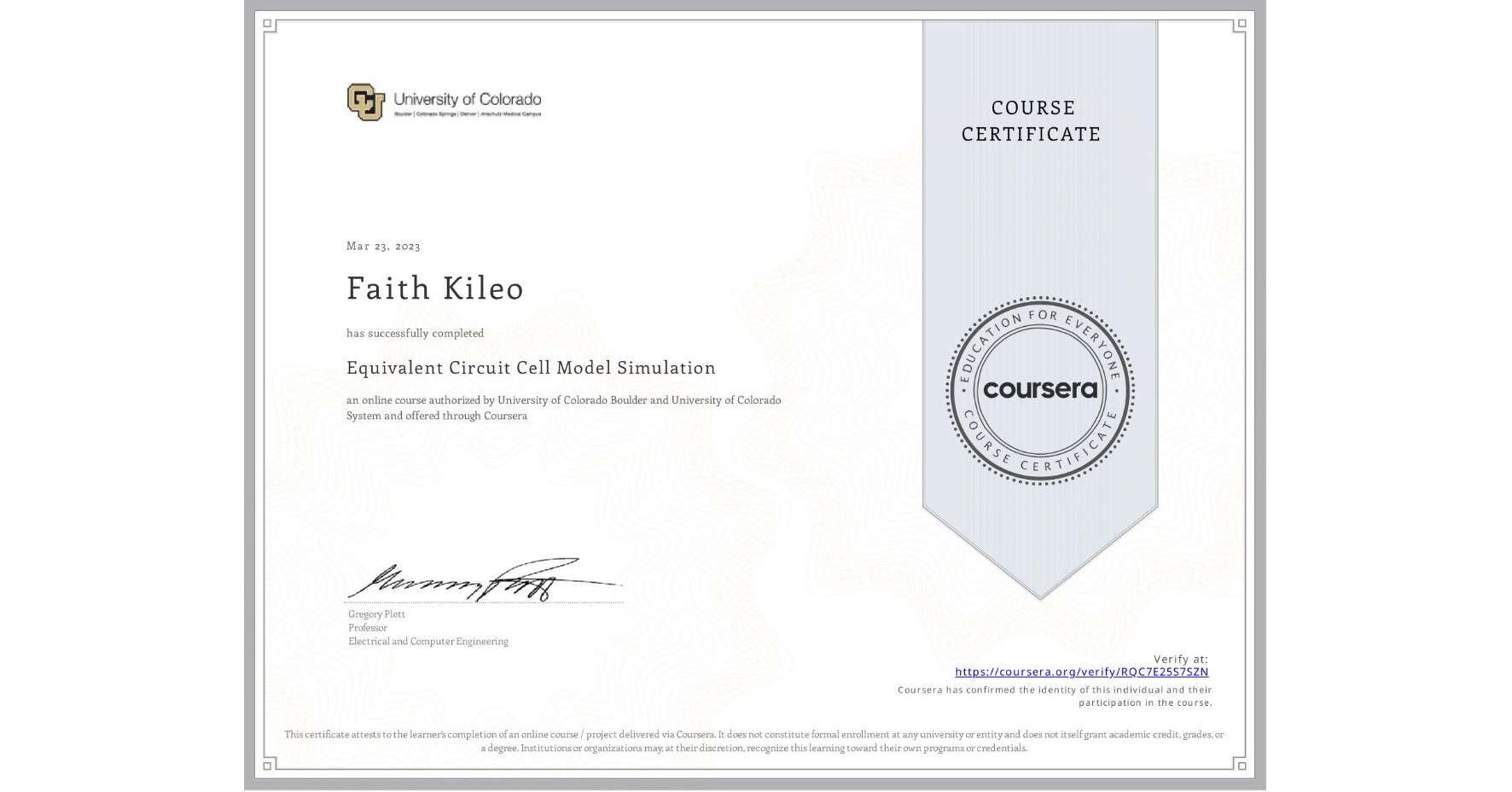 View certificate for Faith Kileo, Equivalent Circuit Cell Model Simulation, an online non-credit course authorized by University of Colorado Boulder & University of Colorado System and offered through Coursera