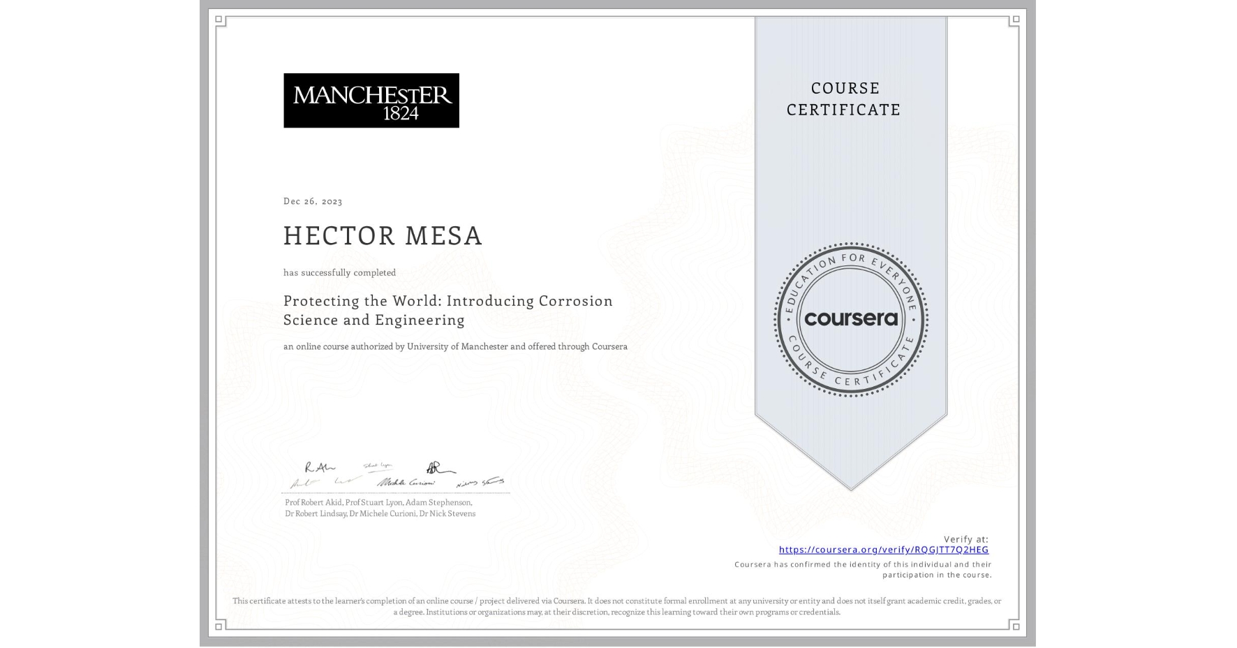 View certificate for HECTOR MESA, Protecting the World: Introducing Corrosion Science and Engineering, an online non-credit course authorized by University of Manchester and offered through Coursera